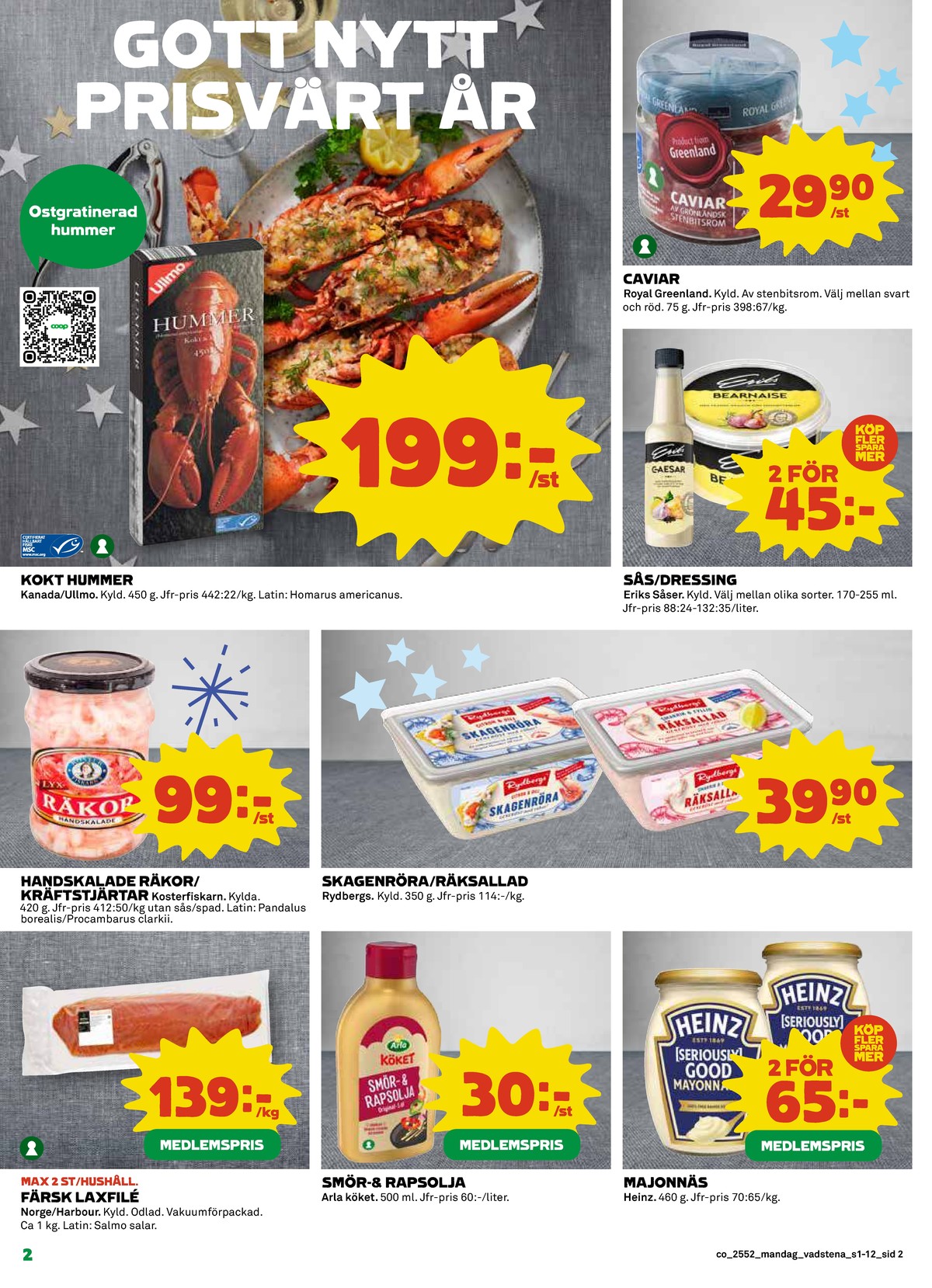 Se Coop reklamblad för vecka 1 på Kampanjveckan.se. Se bra erbjudanden på många varor, t.ex. majonnäs seriously good eller smör & rapsolja arla. Läs reklambladet här! Sida 2
