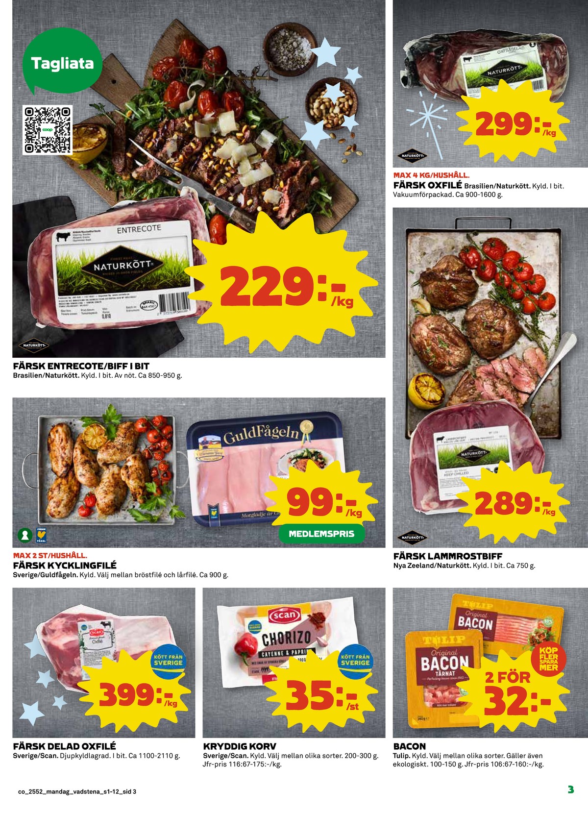 Se Coop reklamblad för vecka 1 på Kampanjveckan.se. Se bra erbjudanden på många varor, t.ex. oxfilé scan eller chorizo scan. Läs reklambladet här! Sida 3
