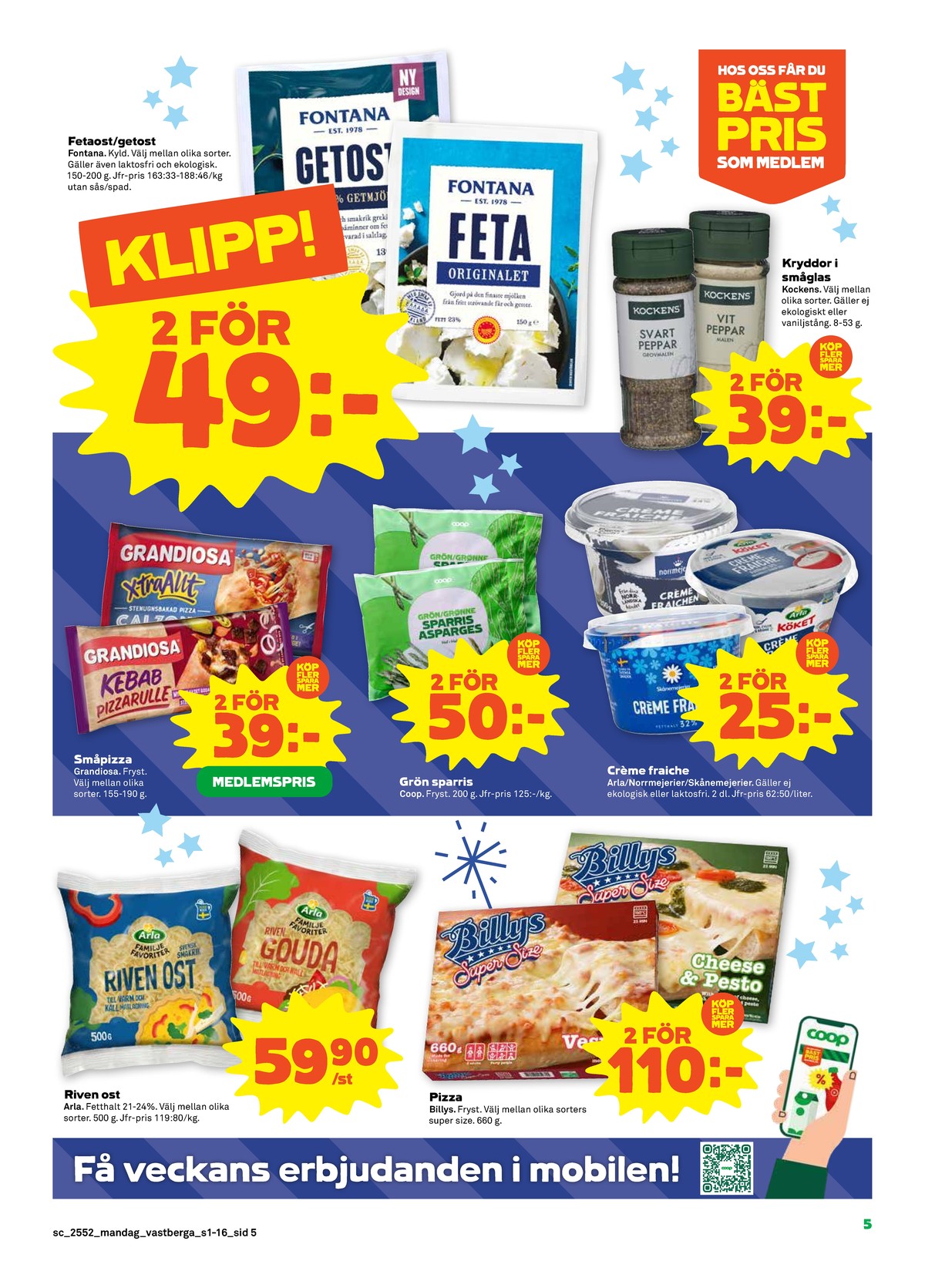 Se Stora Coop reklamblad för vecka 1 på Kampanjveckan.se. Se bra erbjudanden på många varor, t.ex. fetaost fontana eller kryddor kockens. Läs reklambladet här! Sida 5
