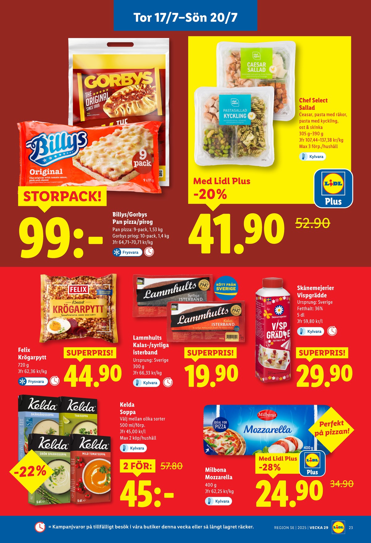 Se Lidl reklamblad för vecka 29 på Kampanjveckan.se. Se bra erbjudanden på många varor, t.ex. skärgårdssoppa kelda eller mozzarella milbona. Läs reklambladet här! Sida 25
