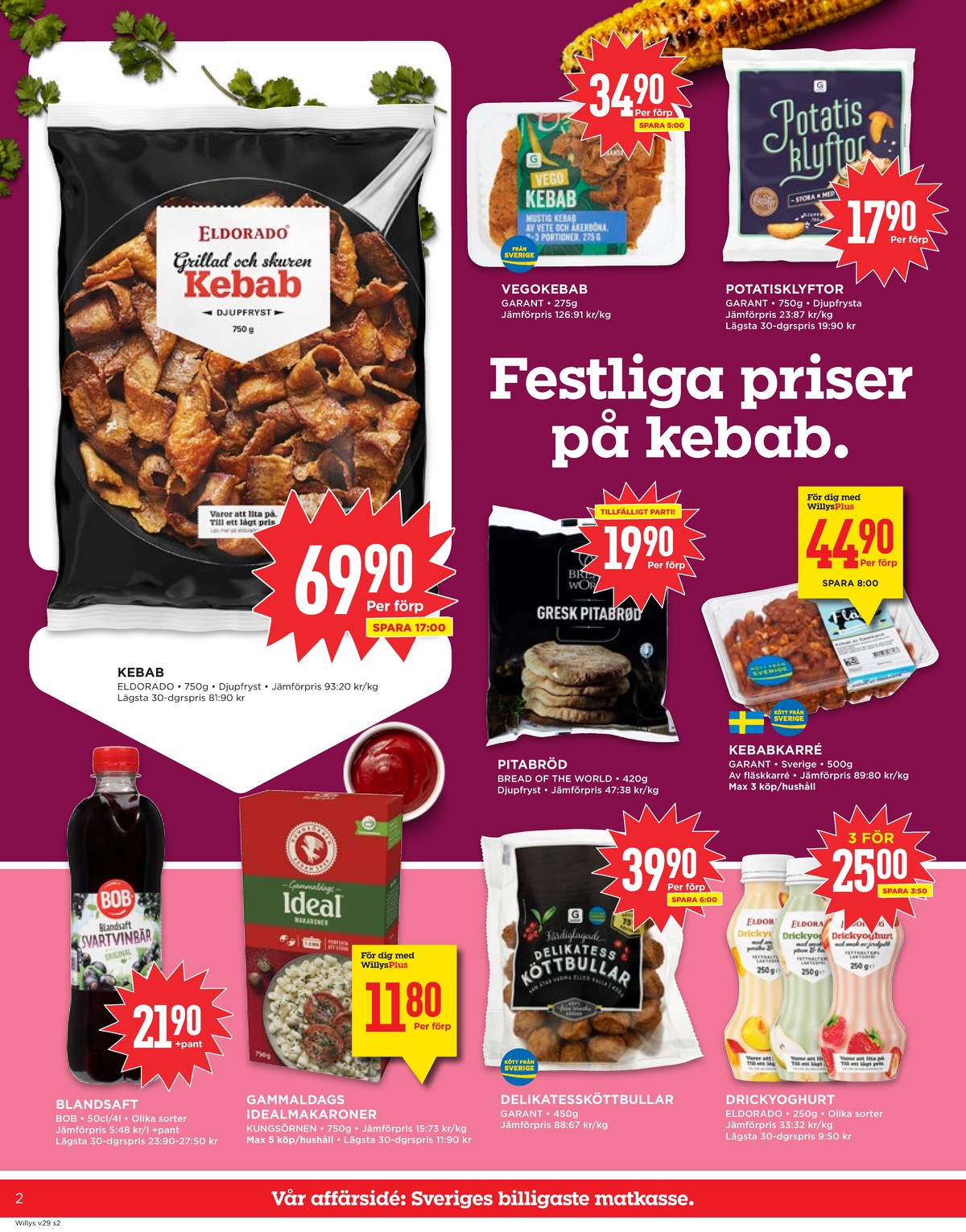 Se WILLY:S reklamblad för vecka 29 på Kampanjveckan.se. Se bra erbjudanden på många varor, t.ex. saft bob eller makaroner kungsörnen. Läs reklambladet här! Sida 2
