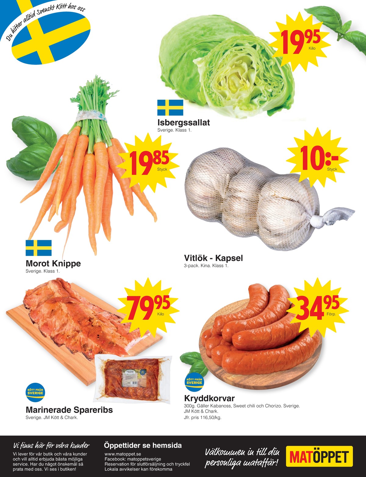 Se Matöppet reklamblad för vecka 29 på Kampanjveckan.se. Se bra erbjudanden på många varor, t.ex. spareribs jm chark eller morötter okänd. Läs reklambladet här! Sida 4

