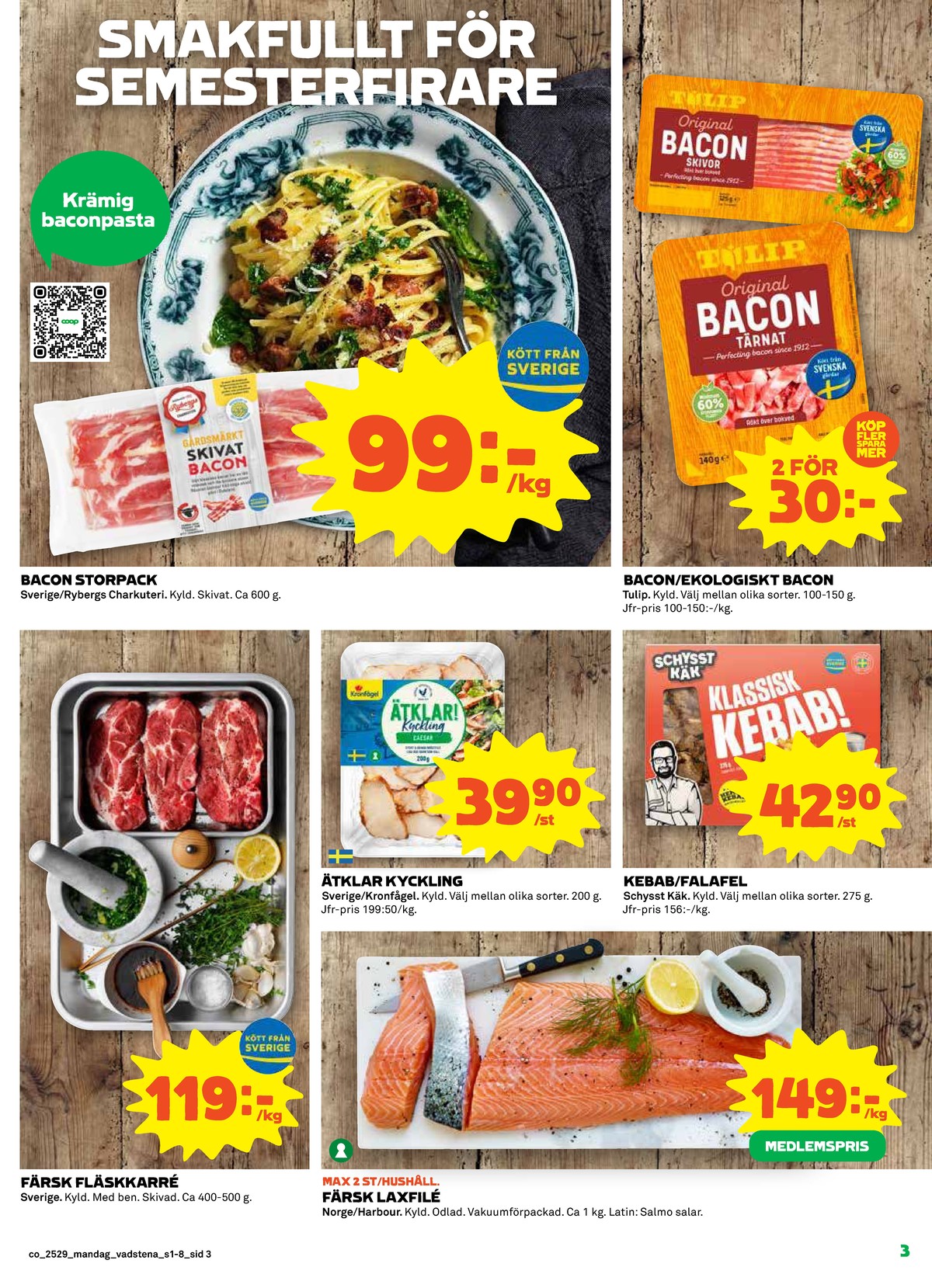 Se Coop reklamblad för vecka 29 på Kampanjveckan.se. Se bra erbjudanden på många varor, t.ex. karrékotlett okänd eller laxfilé harbour salmon co. Läs reklambladet här! Sida 3
