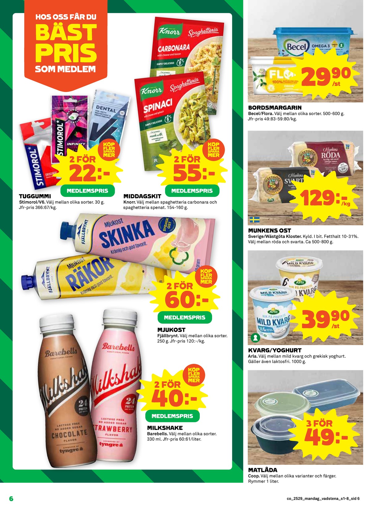 Se Coop reklamblad för vecka 29 på Kampanjveckan.se. Se bra erbjudanden på många varor, t.ex. milk shake barebells eller mjukost fjällbrynt. Läs reklambladet här! Sida 6
