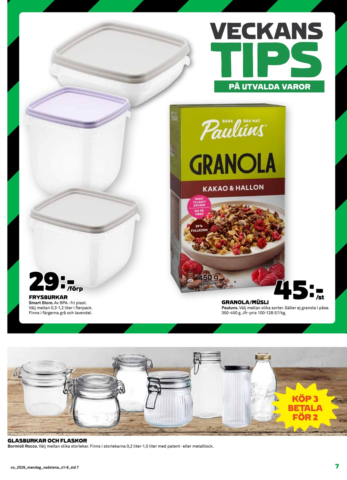 Se Coop reklamblad för vecka 29 på Kampanjveckan.se. Se bra erbjudanden på många varor, t.ex. flaskor bormioli rocco eller granola paulùns. Läs reklambladet här! Sida 7
