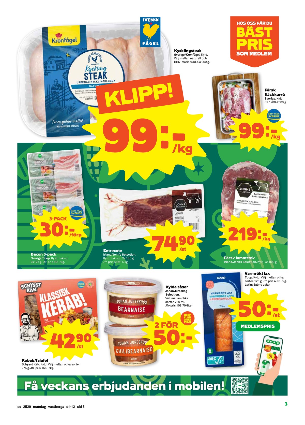 Se Stora Coop reklamblad för vecka 29 på Kampanjveckan.se. Se bra erbjudanden på många varor, t.ex. kebab schysst käk eller falafel schysst käk. Läs reklambladet här! Sida 3
