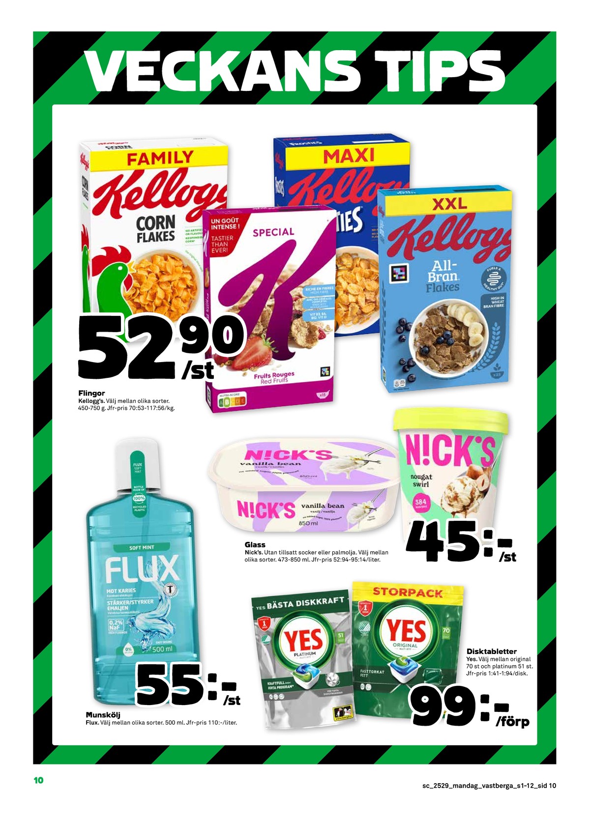 Se Stora Coop reklamblad för vecka 29 på Kampanjveckan.se. Se bra erbjudanden på många varor, t.ex. munskölj flux eller diskmaskintabs yes. Läs reklambladet här! Sida 10
