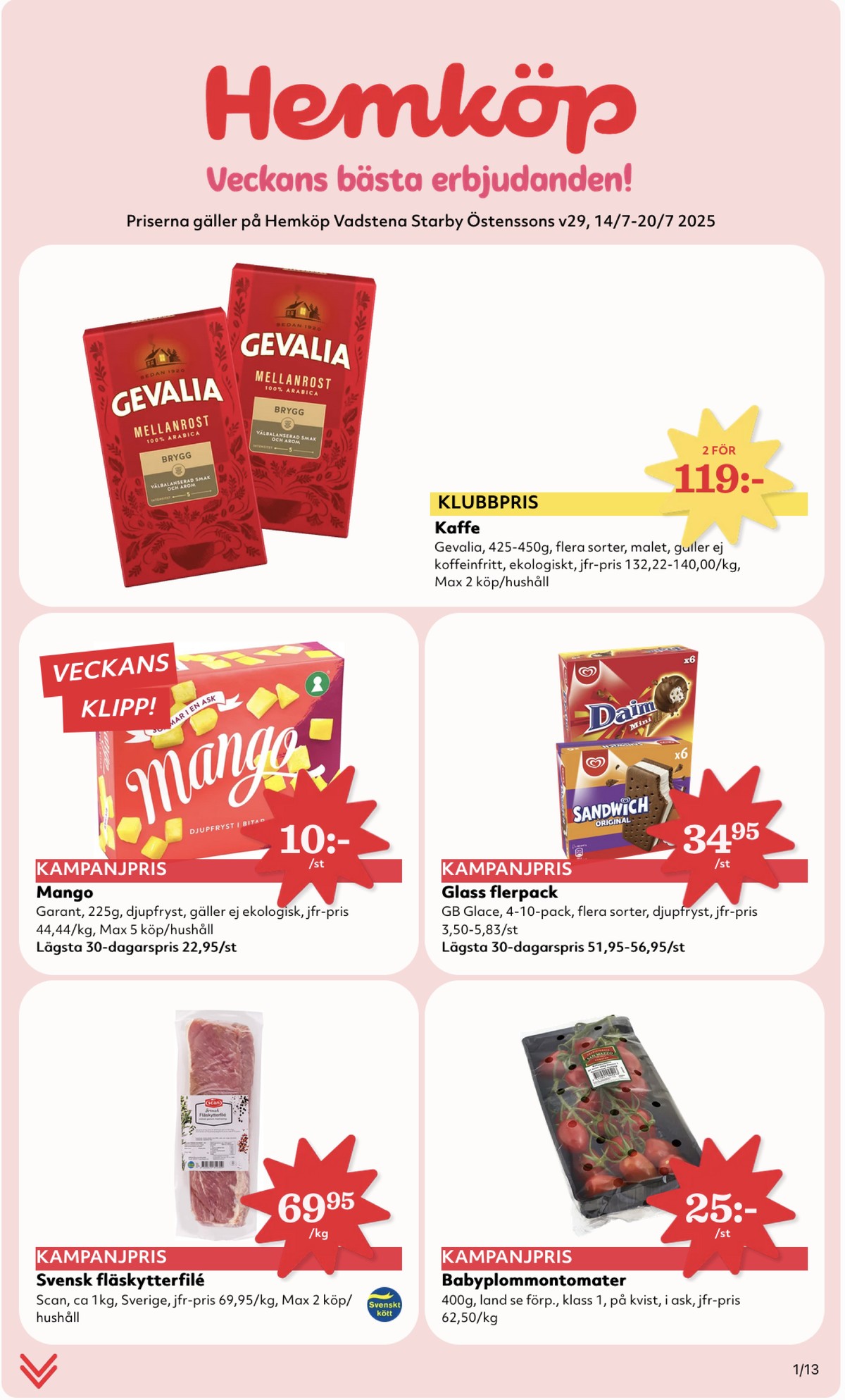 Se Hemköp reklamblad för vecka 29 på Kampanjveckan.se. Se bra erbjudanden på många varor, t.ex. fläskytterfilé scan eller plommontomater okänd. Läs reklambladet här! Sida 1
