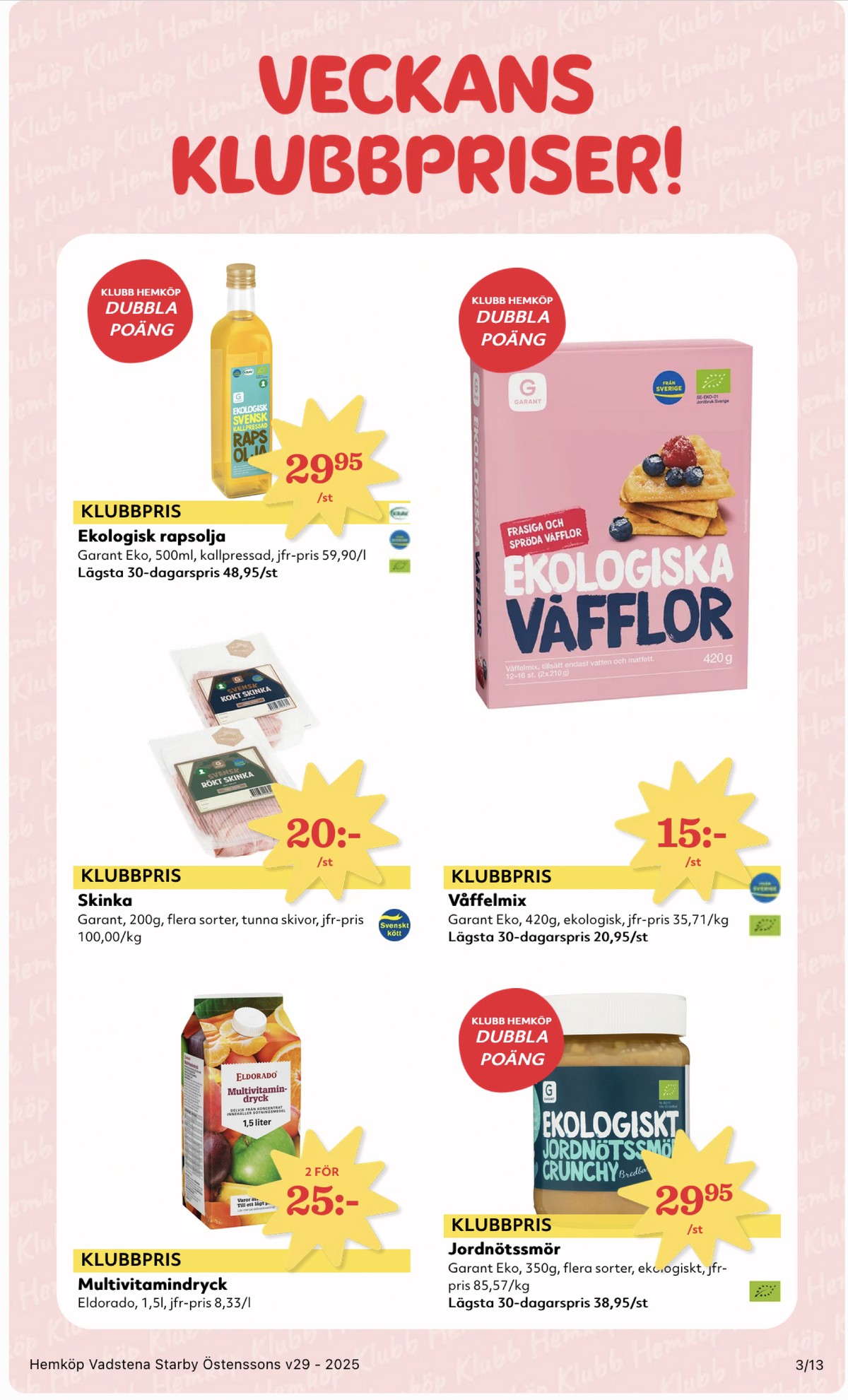 Se Hemköp reklamblad för vecka 29 på Kampanjveckan.se. Se bra erbjudanden på många varor, t.ex. juice eldorado eller skinka garant. Läs reklambladet här! Sida 3
