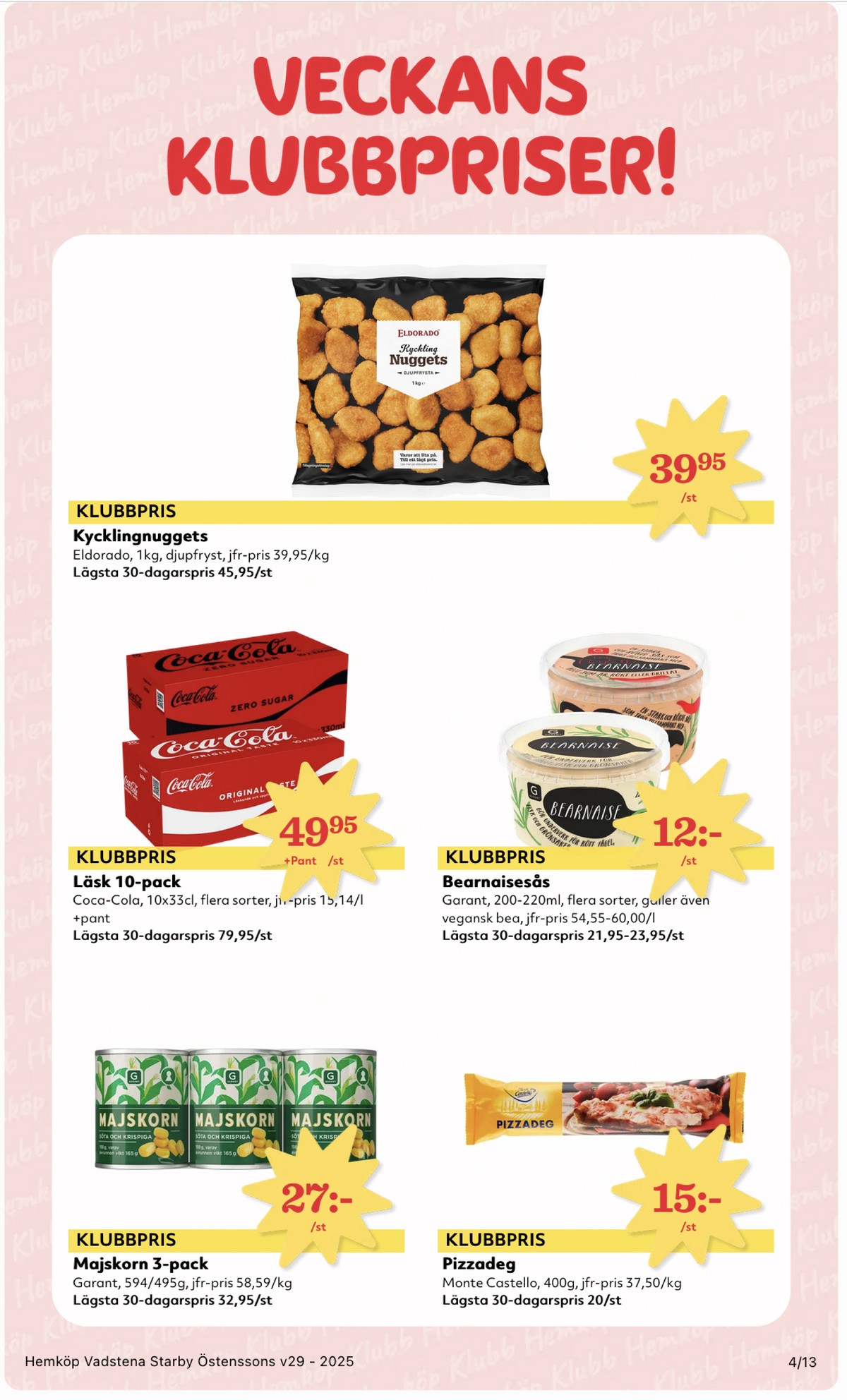 Se Hemköp reklamblad för vecka 29 på Kampanjveckan.se. Se bra erbjudanden på många varor, t.ex. majs garant eller läskedryck 10 pk coca cola. Läs reklambladet här! Sida 4
