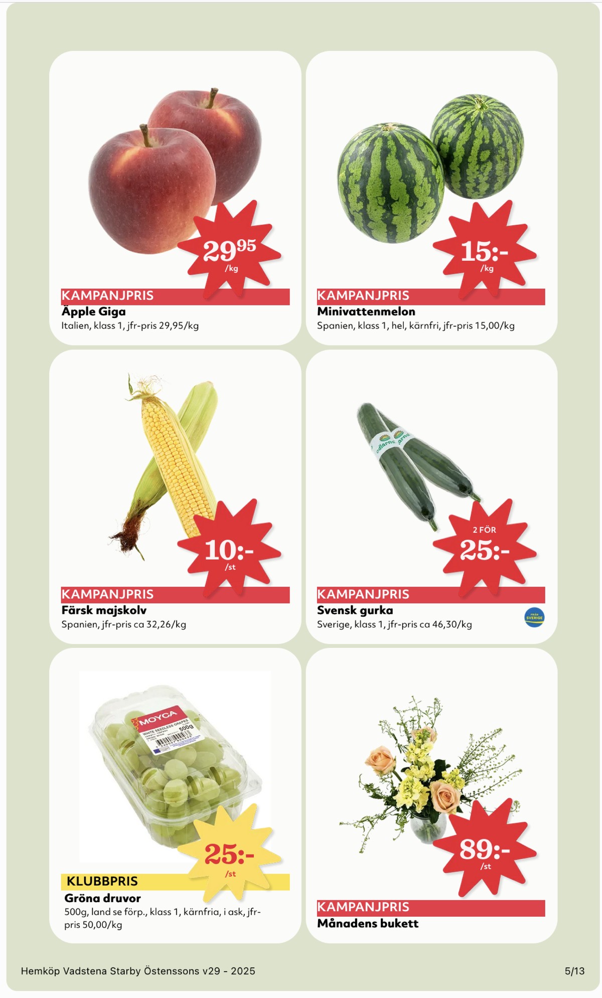 Se Hemköp reklamblad för vecka 29 på Kampanjveckan.se. Se bra erbjudanden på många varor, t.ex. vindruvor okänd eller majskolvar okänd. Läs reklambladet här! Sida 5
