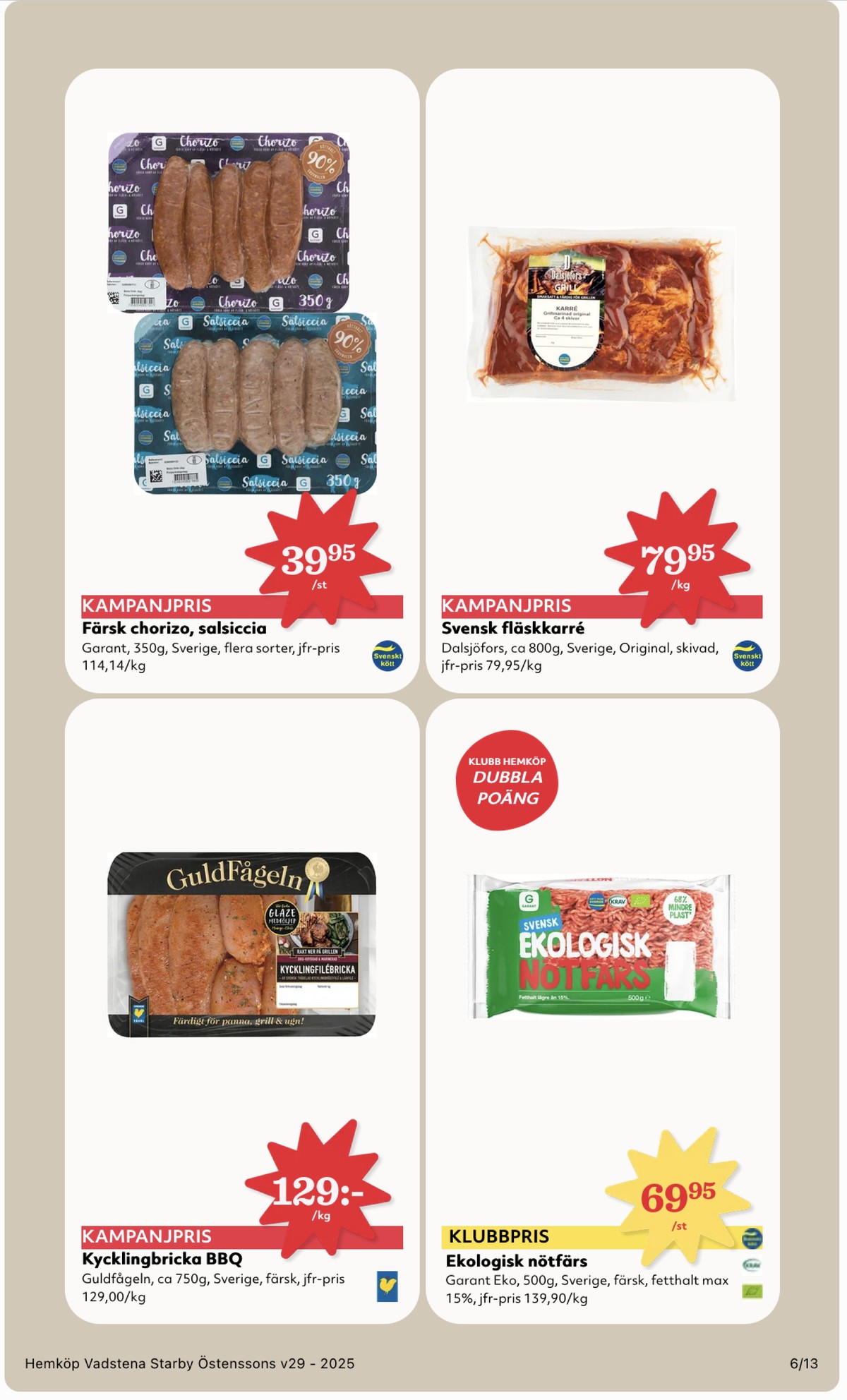 Se Hemköp reklamblad för vecka 29 på Kampanjveckan.se. Se bra erbjudanden på många varor, t.ex. kycklingdelar guldfågeln eller chorizo garant. Läs reklambladet här! Sida 6
