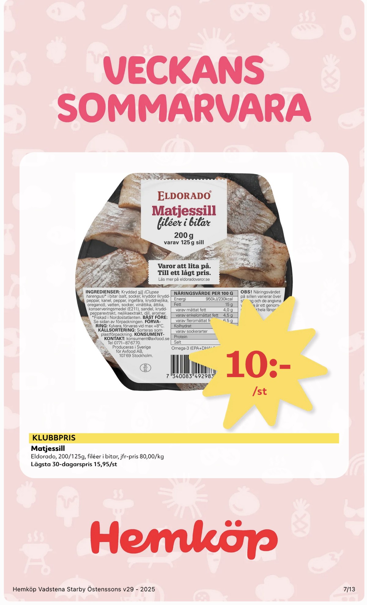 Se Hemköp reklamblad för vecka 29 på Kampanjveckan.se. Se bra erbjudanden på många varor, t.ex. matjessill eldorado eller andra varor. Läs reklambladet här! Sida 7