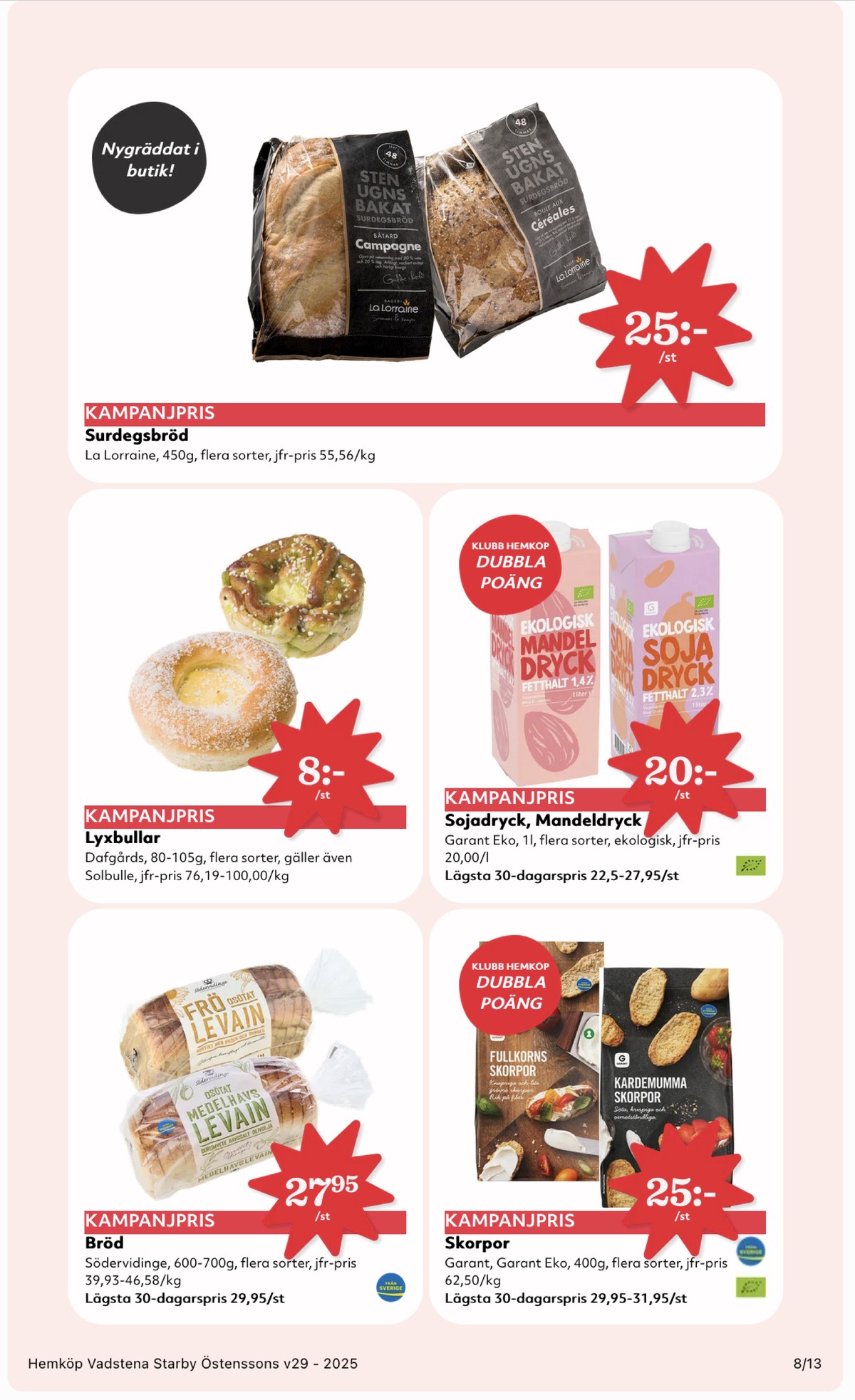 Se Hemköp reklamblad för vecka 29 på Kampanjveckan.se. Se bra erbjudanden på många varor, t.ex. matbröd frö levain eller butiksbakat kaffebröd dafgårds. Läs reklambladet här! Sida 8
