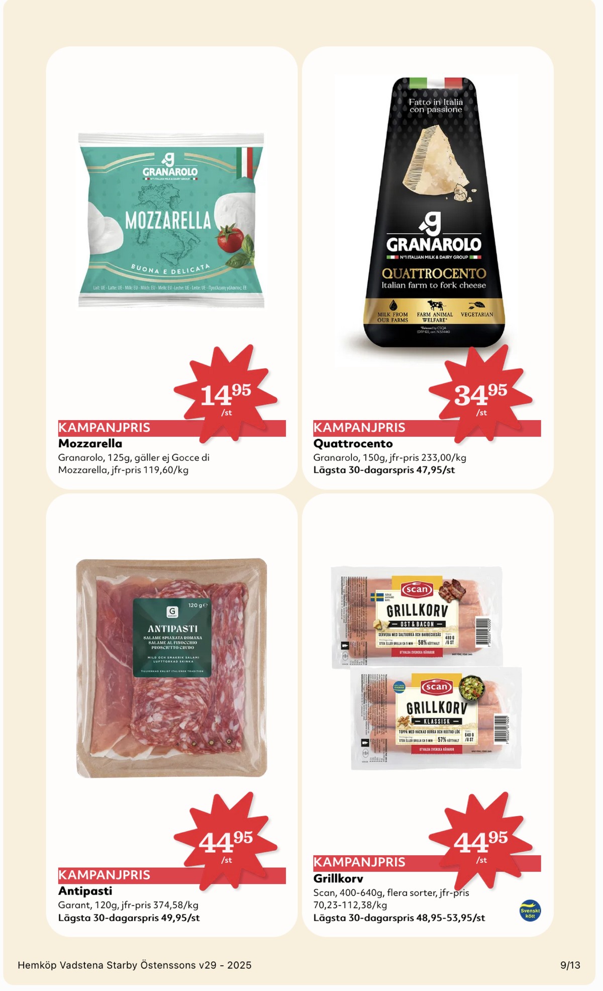 Se Hemköp reklamblad för vecka 29 på Kampanjveckan.se. Se bra erbjudanden på många varor, t.ex. antipasto garant eller ost & bacon grillkorv scan. Läs reklambladet här! Sida 9

