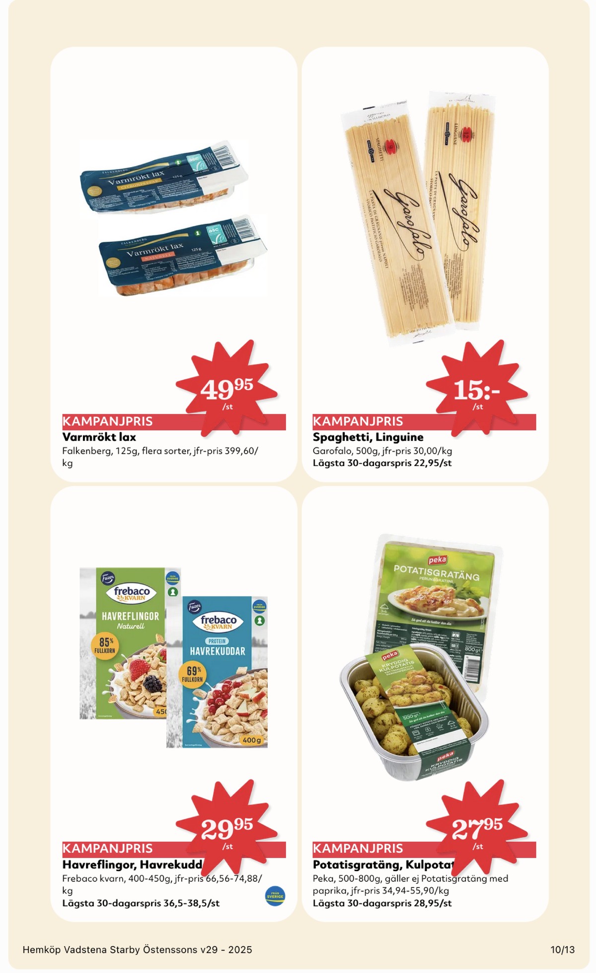 Se Hemköp reklamblad för vecka 29 på Kampanjveckan.se. Se bra erbjudanden på många varor, t.ex. frukostprodukt havrekuddar eller lax falkenberg seafood. Läs reklambladet här! Sida 10
