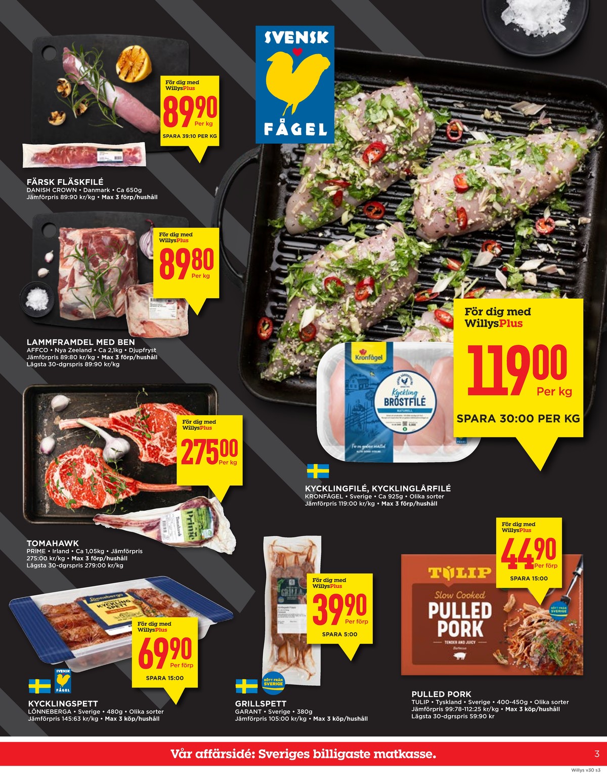 Se WILLY:S reklamblad för vecka 30 på Kampanjveckan.se. Se bra erbjudanden på många varor, t.ex. kycklingspett lönneberga eller grillspett garant. Läs reklambladet här! Sida 3
