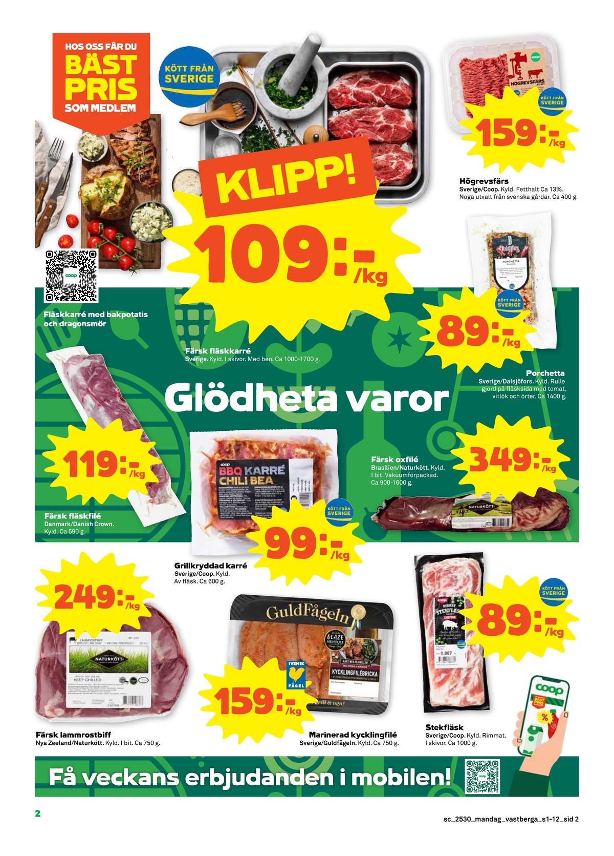 Se Stora Coop reklamblad för vecka 30 på Kampanjveckan.se. Se bra erbjudanden på många varor, t.ex. lammrostbiff naturkött eller kycklingfilé guldfågeln. Läs reklambladet här! Sida 2
