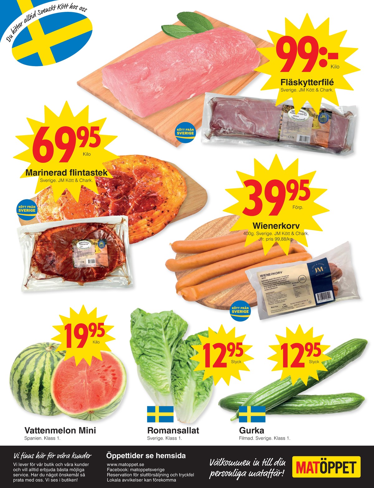 Se Matöppet reklamblad för vecka 30 på Kampanjveckan.se. Se bra erbjudanden på många varor, t.ex. vattenmelon okänd eller sallat okänd. Läs reklambladet här! Sida 4
