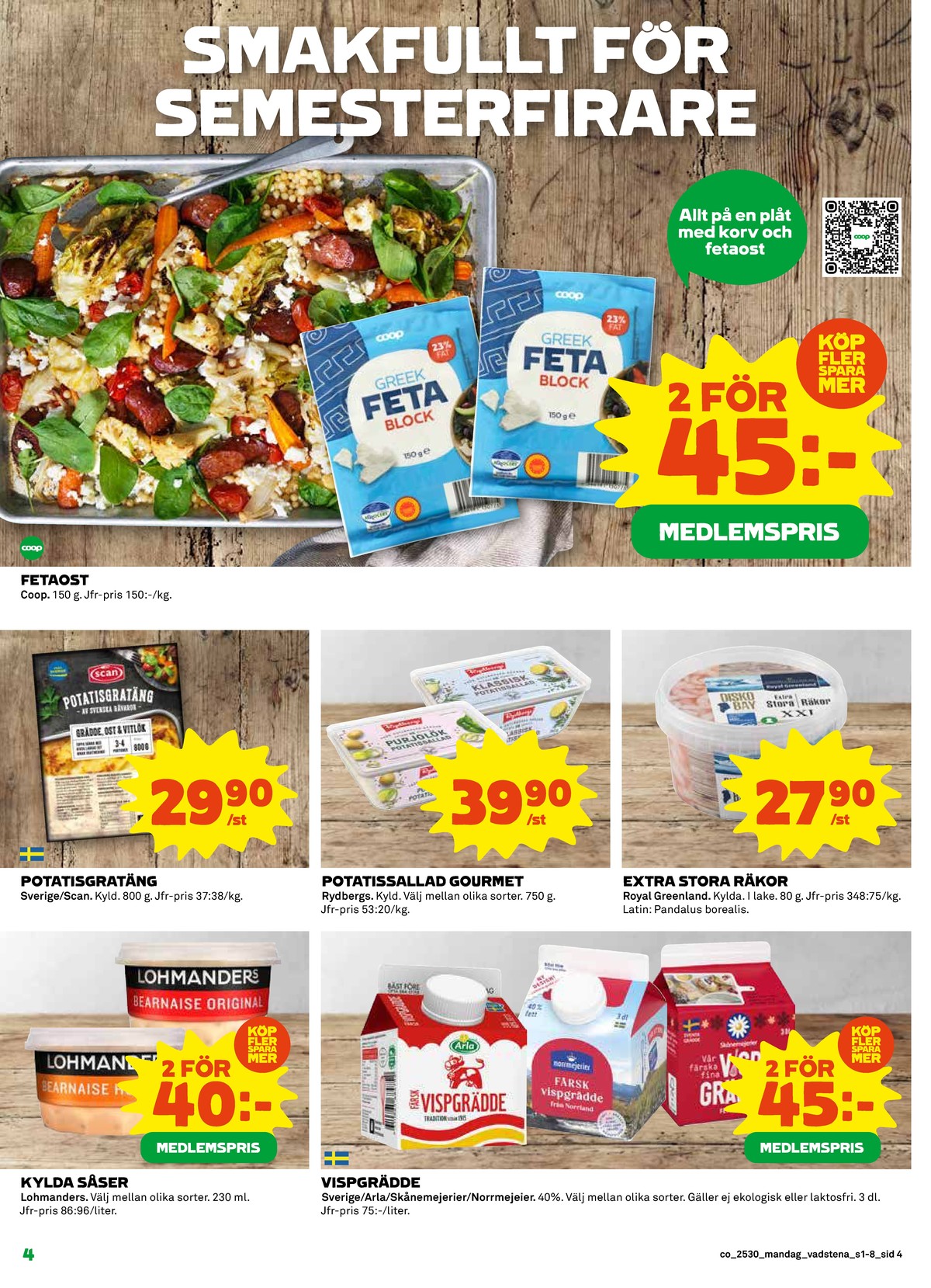 Se Coop reklamblad för vecka 30 på Kampanjveckan.se. Se bra erbjudanden på många varor, t.ex. bearnaisesås lohmanders eller bearnaisesås hot lohmanders. Läs reklambladet här! Sida 4
