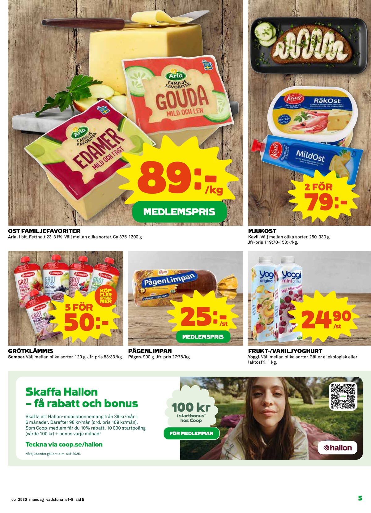 Se Coop reklamblad för vecka 30 på Kampanjveckan.se. Se bra erbjudanden på många varor, t.ex. gröt semper eller limpa pågenlimpa. Läs reklambladet här! Sida 5
