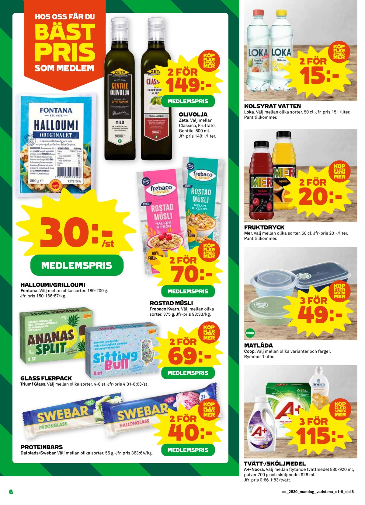 Se Coop reklamblad för vecka 30 på Kampanjveckan.se. Se bra erbjudanden på många varor, t.ex. bar swebar eller glasspinnar ananas split. Läs reklambladet här! Sida 6
