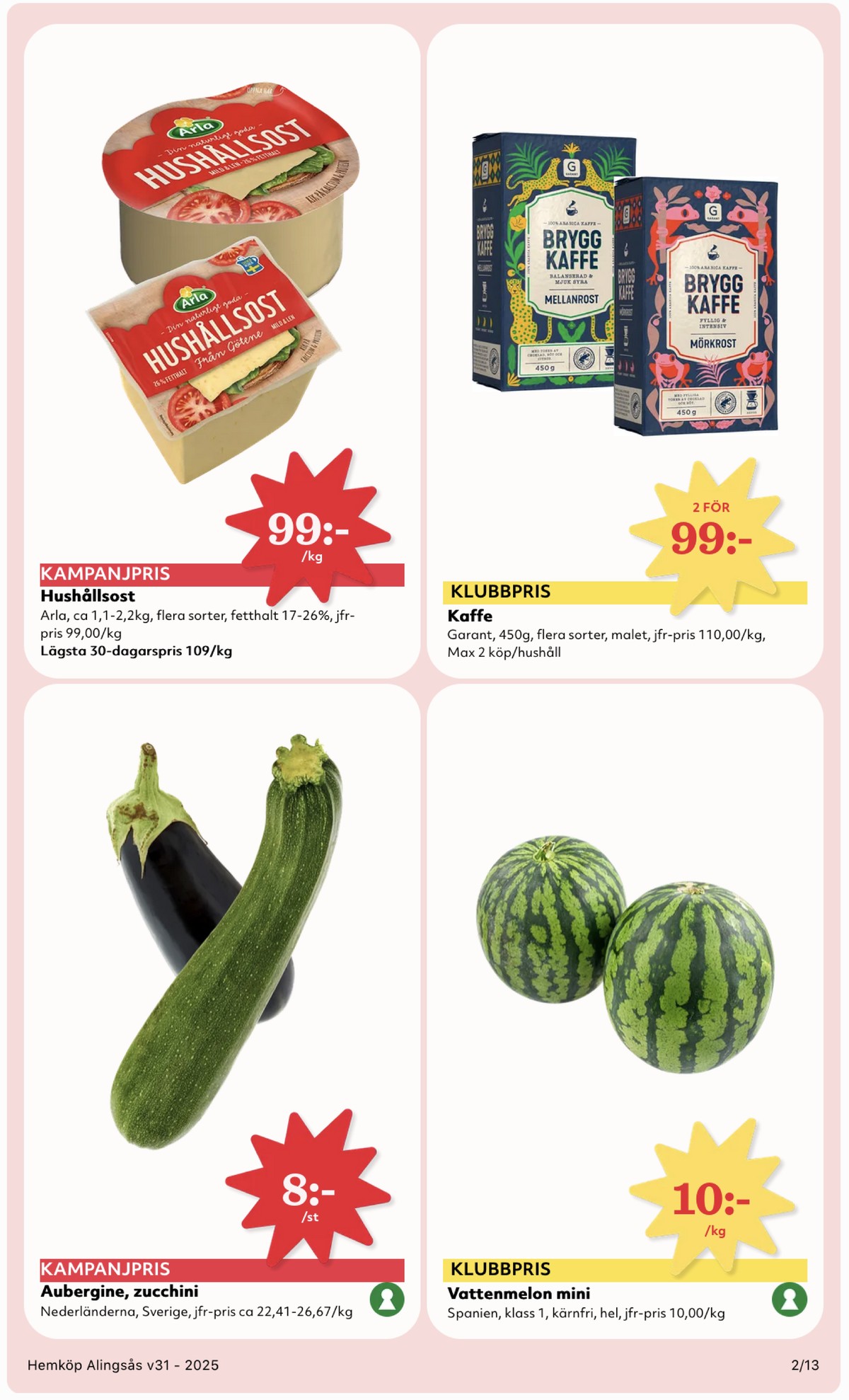 Se Hemköp reklamblad för vecka 31 på Kampanjveckan.se. Se bra erbjudanden på många varor, t.ex. aubergine okänd eller zucchini okänd. Läs reklambladet här! Sida 2
