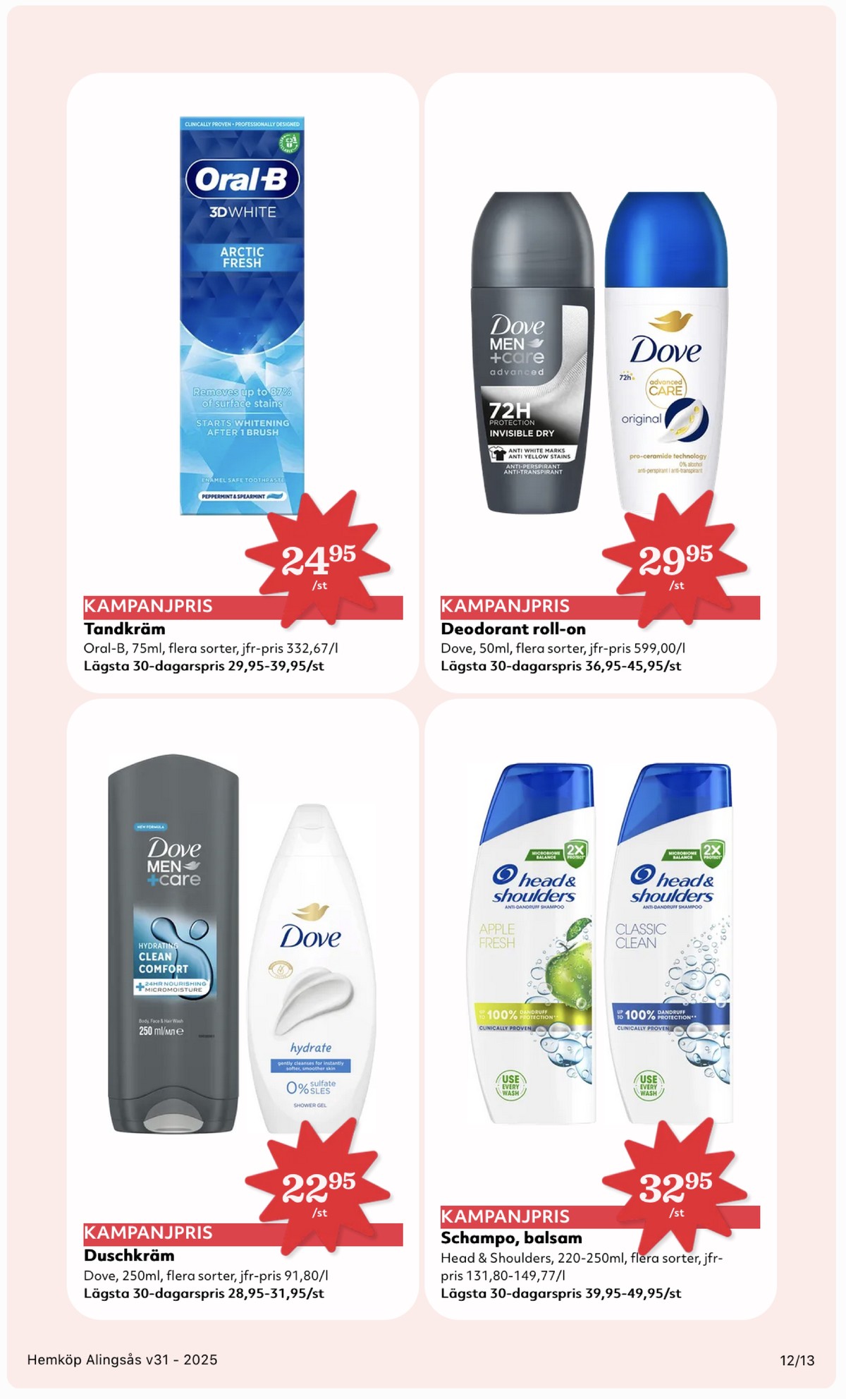 Se Hemköp reklamblad för vecka 31 på Kampanjveckan.se. Se bra erbjudanden på många varor, t.ex. duschtvål dove men care eller balsam head&shoulders. Läs reklambladet här! Sida 12
