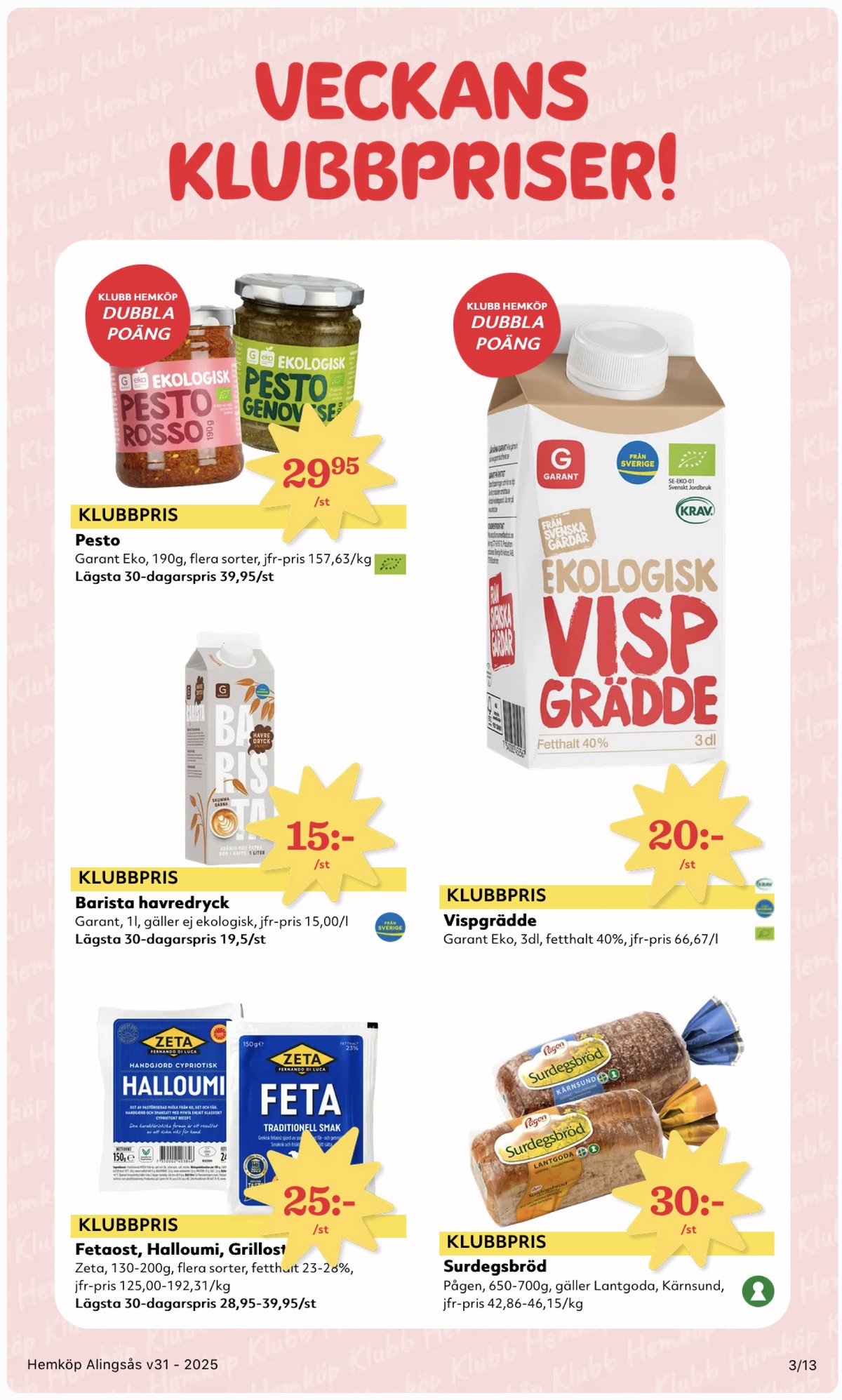 Se Hemköp reklamblad för vecka 31 på Kampanjveckan.se. Se bra erbjudanden på många varor, t.ex. fetaost zeta eller havredryck barista garant. Läs reklambladet här! Sida 3
