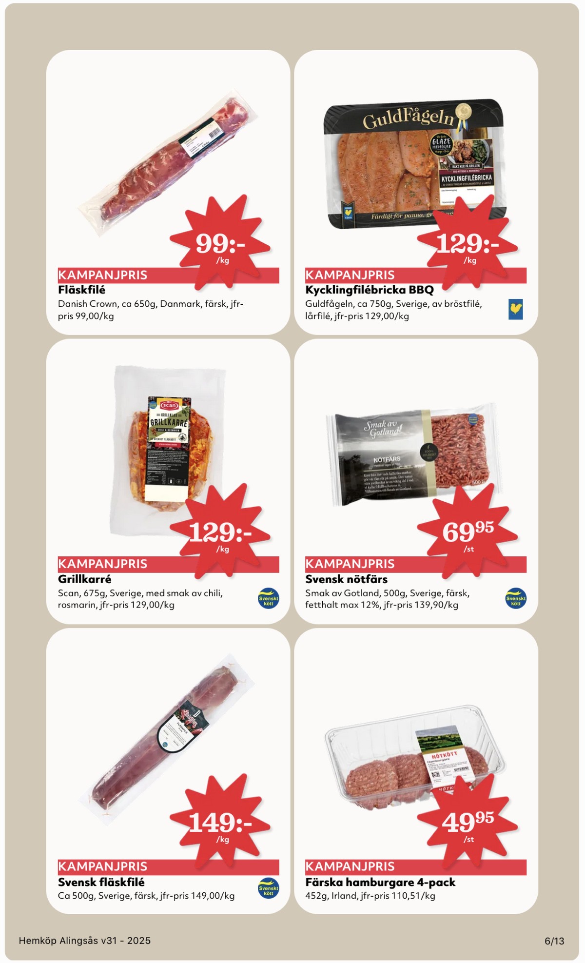 Se Hemköp reklamblad för vecka 31 på Kampanjveckan.se. Se bra erbjudanden på många varor, t.ex. fläskfilé dalsjöfors eller hamburgare okänd. Läs reklambladet här! Sida 6
