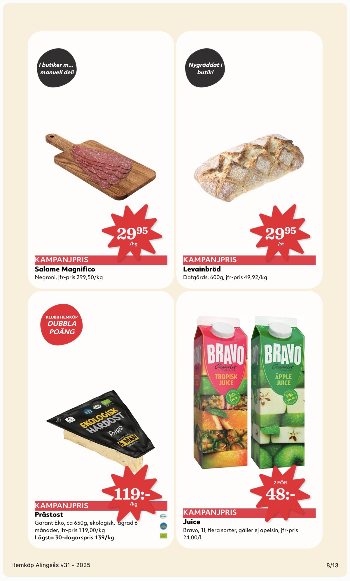 Se Hemköp reklamblad för vecka 31 på Kampanjveckan.se. Se bra erbjudanden på många varor, t.ex. prästost garant eller juice bravo. Läs reklambladet här! Sida 8
