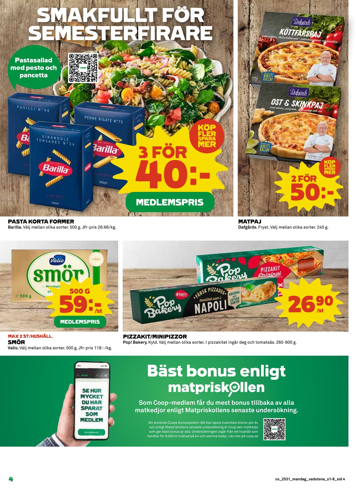 Se Coop reklamblad för vecka 31 på Kampanjveckan.se. Se bra erbjudanden på många varor, t.ex. smör valio eller pasta sorterad barilla. Läs reklambladet här! Sida 4
