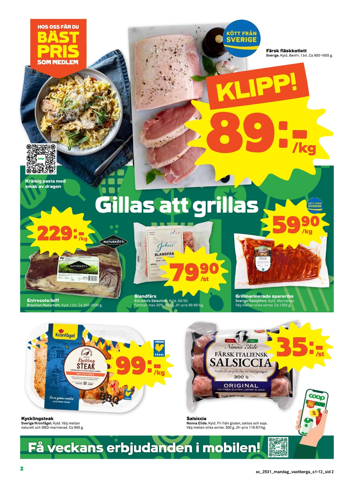 Se Stora Coop reklamblad för vecka 31 på Kampanjveckan.se. Se bra erbjudanden på många varor, t.ex. kycklingsteak kronfågel eller salchichas nonna elide. Läs reklambladet här! Sida 2
