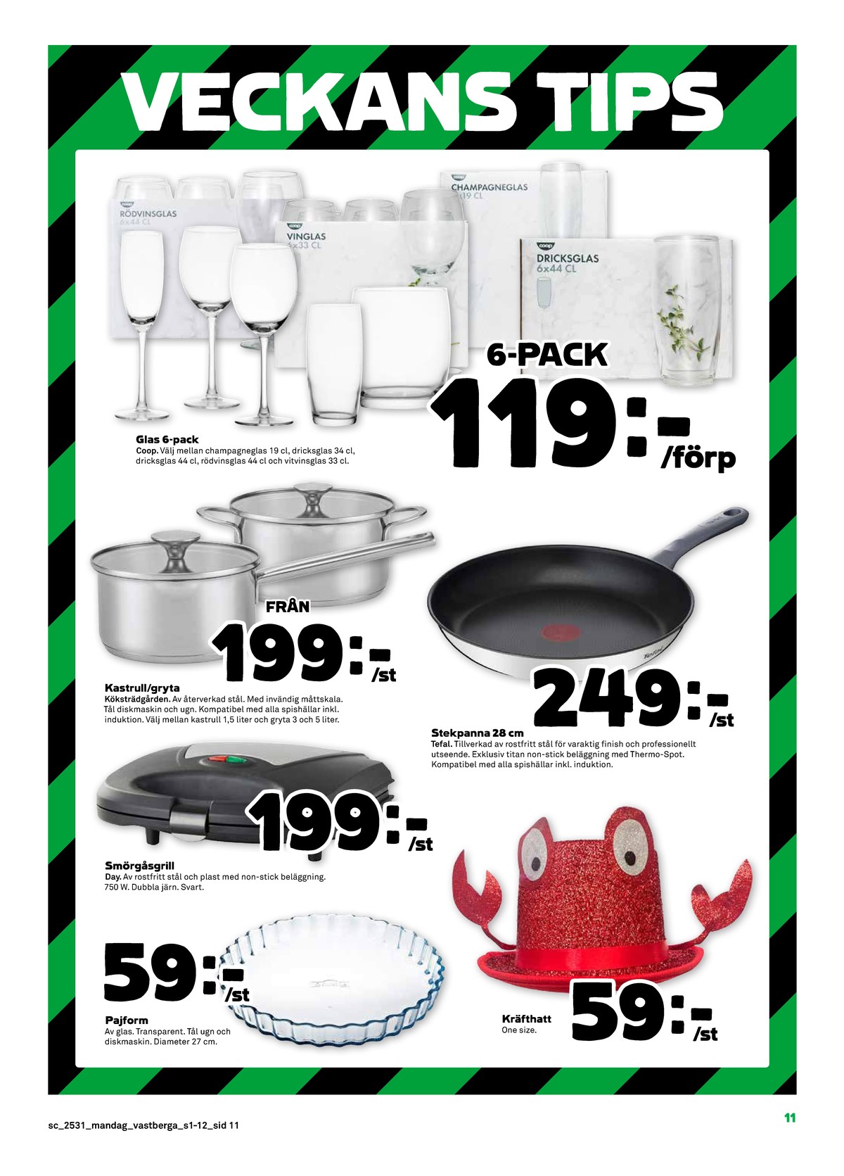 Se Stora Coop reklamblad för vecka 31 på Kampanjveckan.se. Se bra erbjudanden på många varor, t.ex. ugnsformar okänd eller partyhatt okänd. Läs reklambladet här! Sida 11
