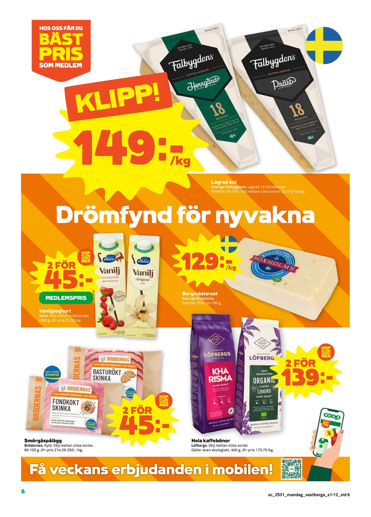 Se Stora Coop reklamblad för vecka 31 på Kampanjveckan.se. Se bra erbjudanden på många varor, t.ex. skinka bröderna nilsson eller kaffebönor kharisma. Läs reklambladet här! Sida 6
