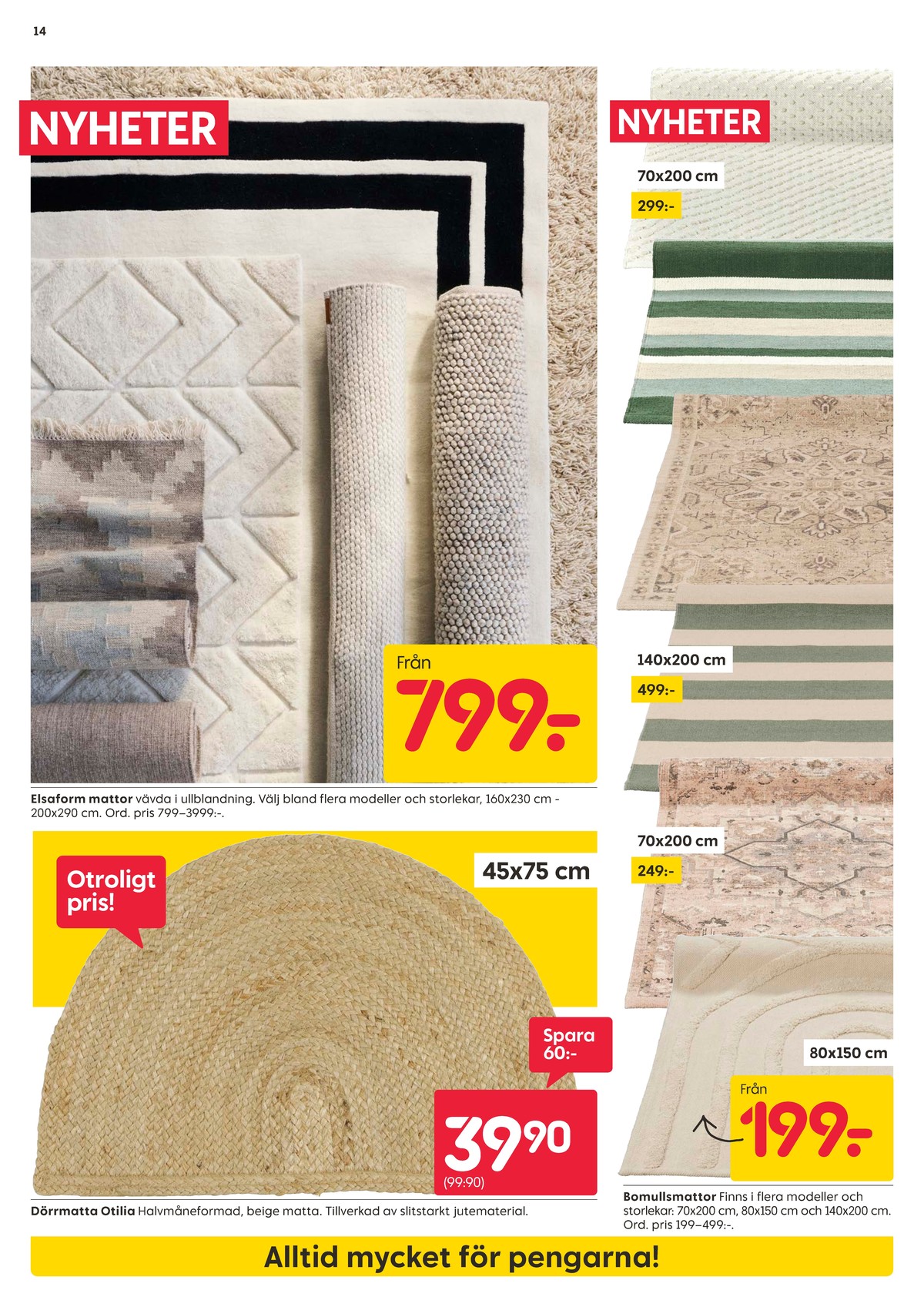 Se Rusta reklamblad för vecka 31 på Kampanjveckan.se. Se bra erbjudanden på många varor, t.ex. dörrmattor okänd eller mattor elsa form. Läs reklambladet här! Sida 14
