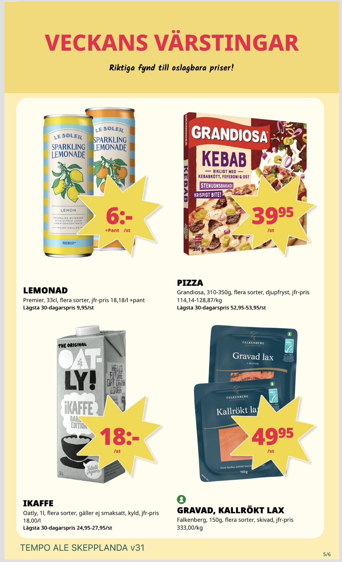 Se Tempo reklamblad för vecka 31 på Kampanjveckan.se. Se bra erbjudanden på många varor, t.ex. havredryck barista edition oatly ikaffe eller lax falkenberg seafood. Läs reklambladet här! Sida 5
