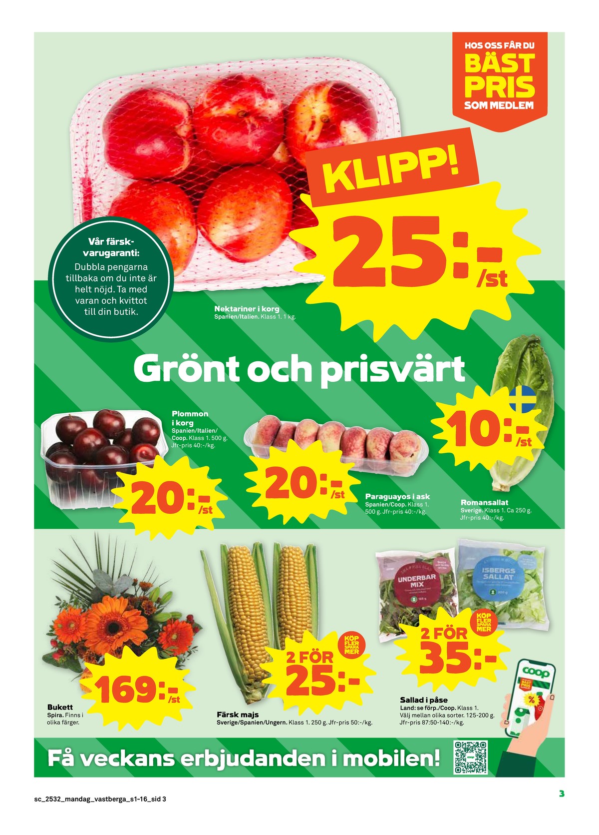 Se Stora Coop reklamblad för vecka 32 på Kampanjveckan.se. Se bra erbjudanden på många varor, t.ex. blommor spira eller majskolvar okänd. Läs reklambladet här! Sida 3
