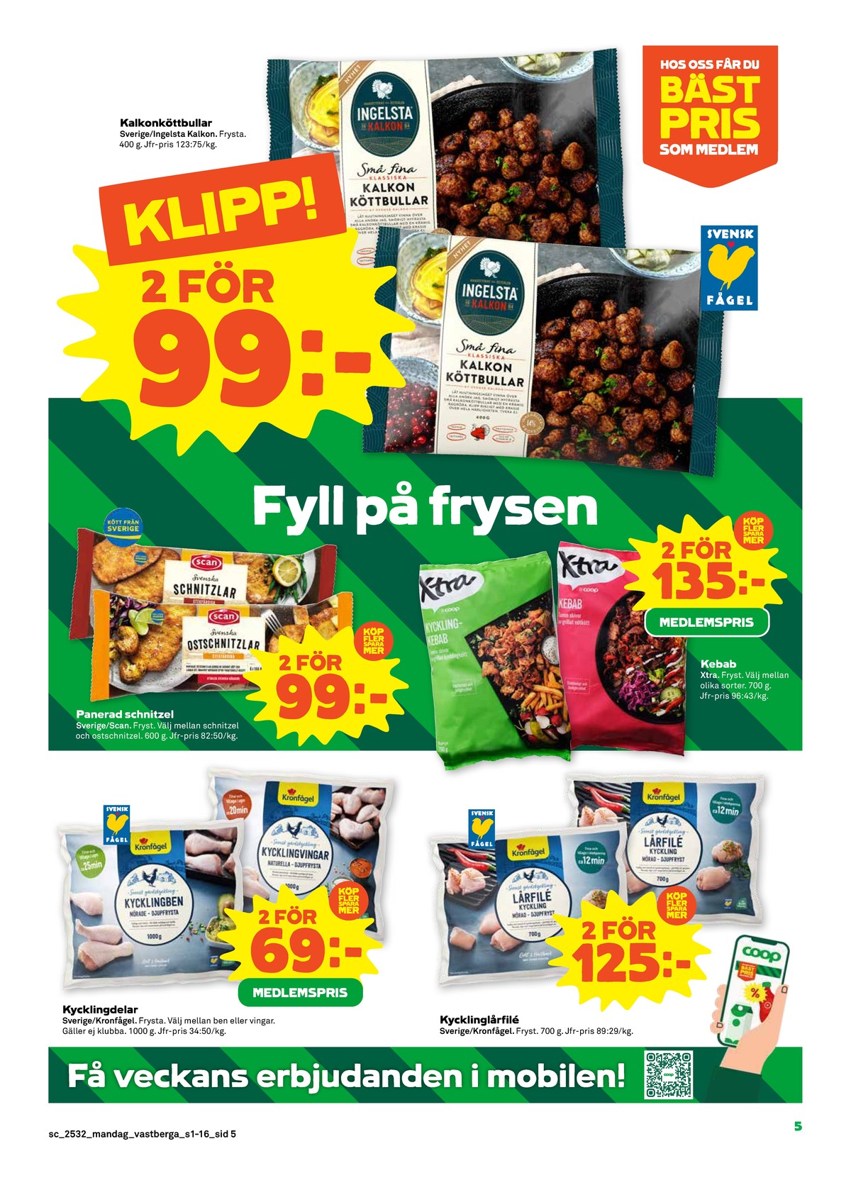 Se Stora Coop reklamblad för vecka 32 på Kampanjveckan.se. Se bra erbjudanden på många varor, t.ex. kycklingben kronfågel eller kycklinglårfilé kronfågel. Läs reklambladet här! Sida 5
