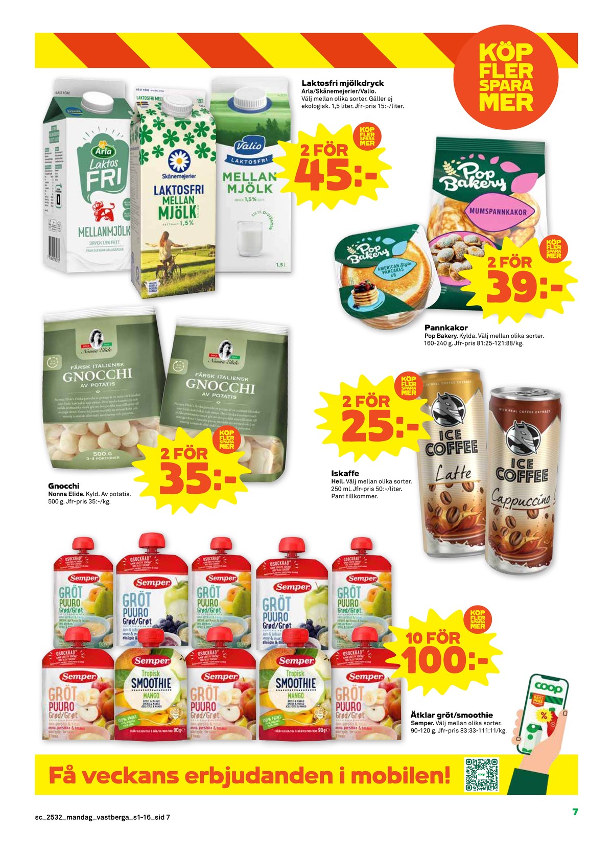 Se Stora Coop reklamblad för vecka 32 på Kampanjveckan.se. Se bra erbjudanden på många varor, t.ex. gröt semper eller iskaffe hell. Läs reklambladet här! Sida 7
