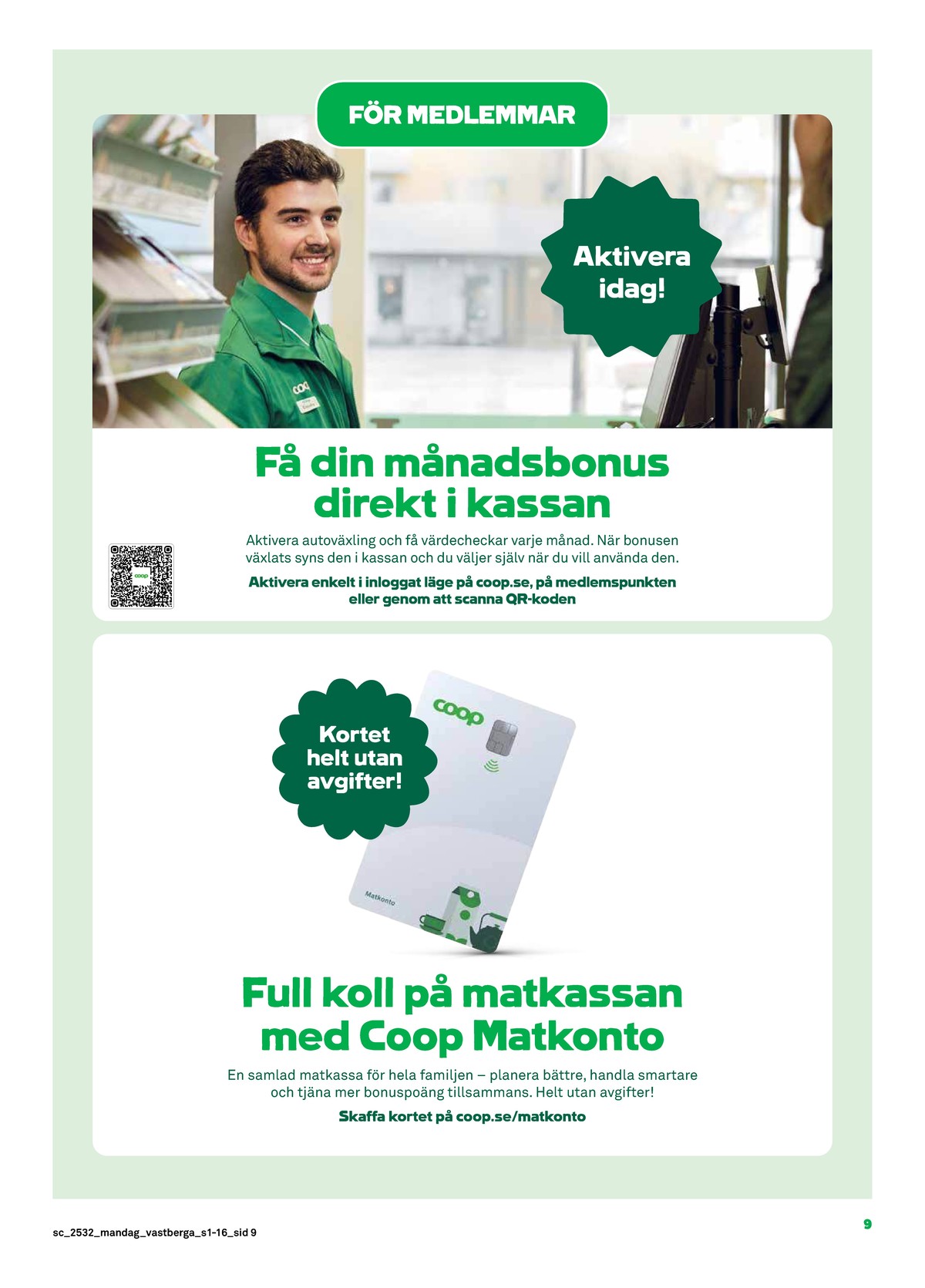 Se Stora Coop reklamblad för vecka 32 på Kampanjveckan.se. Se bra erbjudanden på många varor. Läs reklambladet här! Sida 9