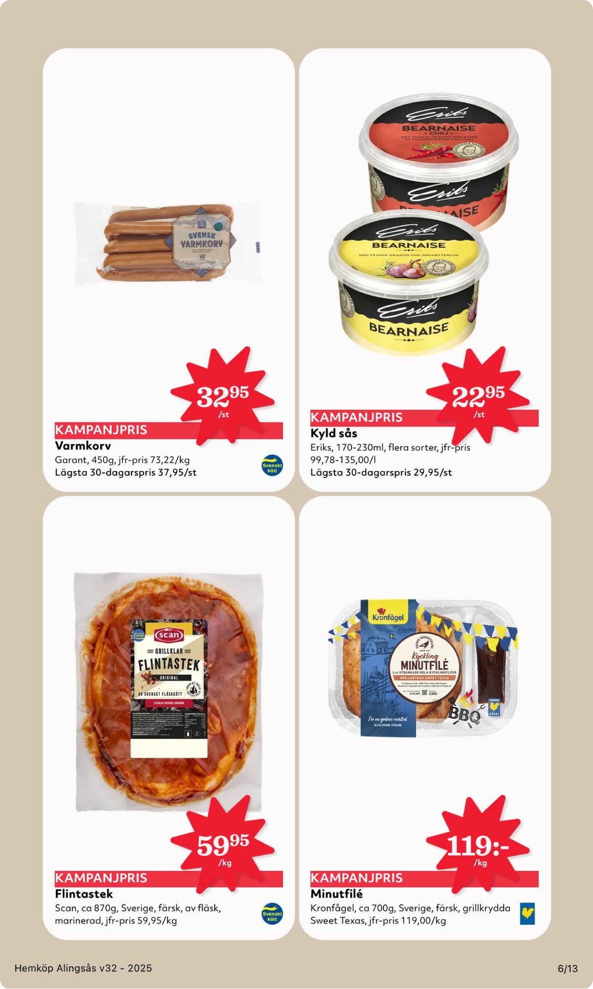 Se Hemköp reklamblad för vecka 32 på Kampanjveckan.se. Se bra erbjudanden på många varor, t.ex. flintastek scan eller varmkorv garant. Läs reklambladet här! Sida 6
