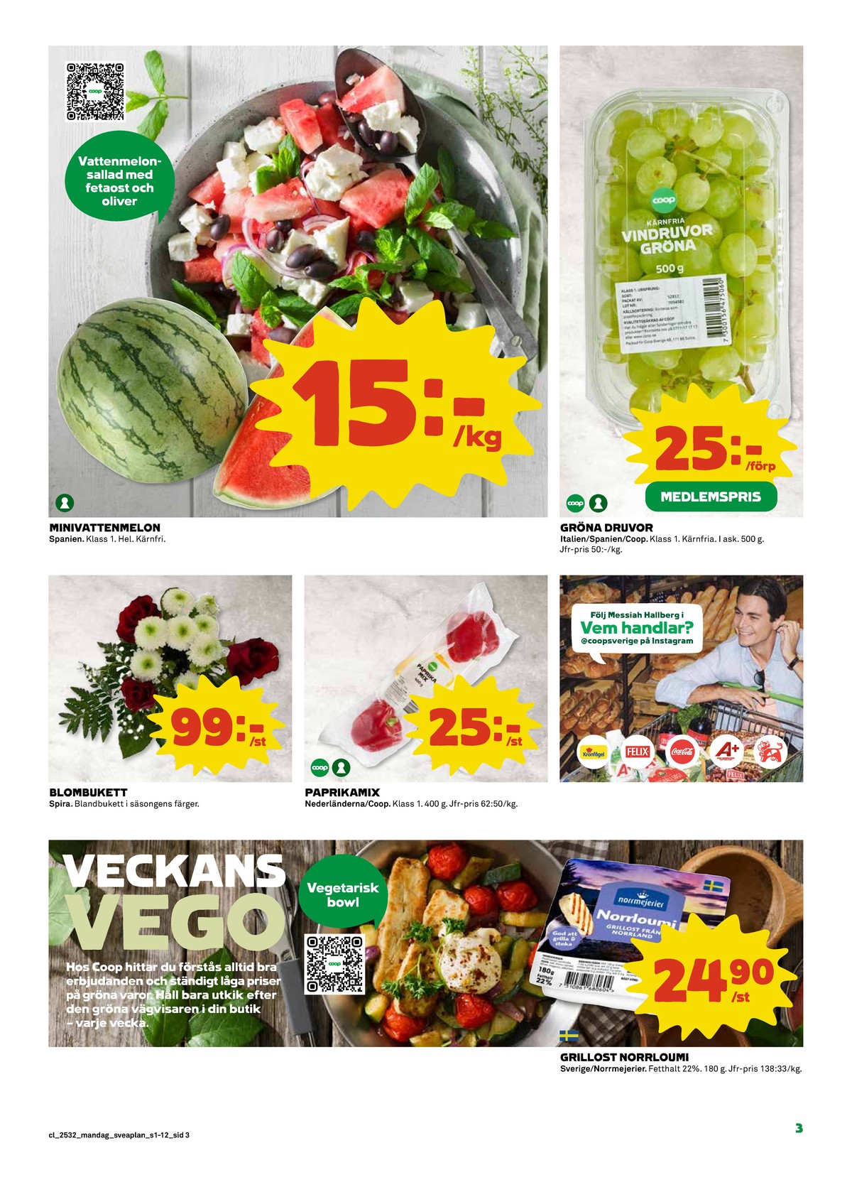 Se Coop reklamblad för vecka 32 på Kampanjveckan.se. Se bra erbjudanden på många varor, t.ex. norrloumi norrmejerier eller paprika coop. Läs reklambladet här! Sida 3
