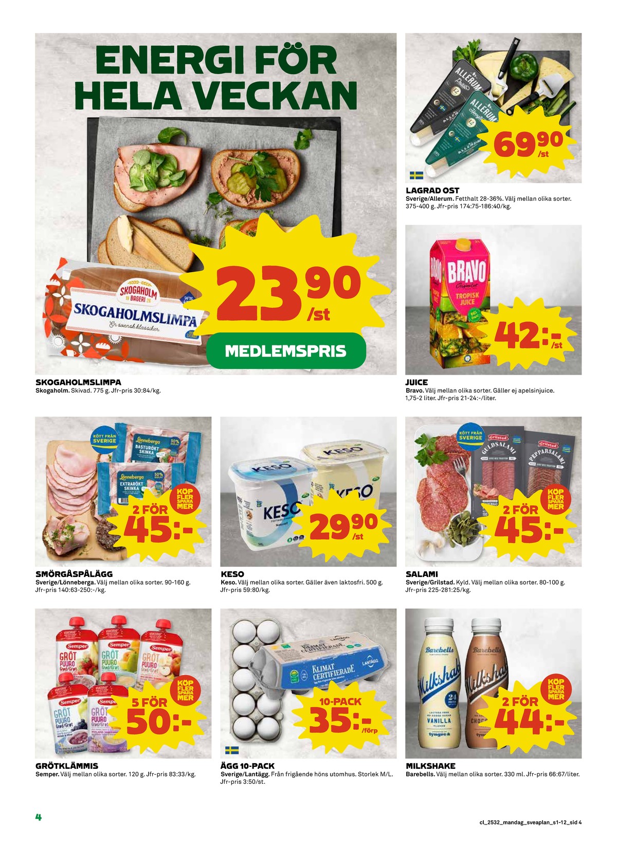 Se Coop reklamblad för vecka 32 på Kampanjveckan.se. Se bra erbjudanden på många varor, t.ex. gröt semper eller Ägg lantägg. Läs reklambladet här! Sida 4
