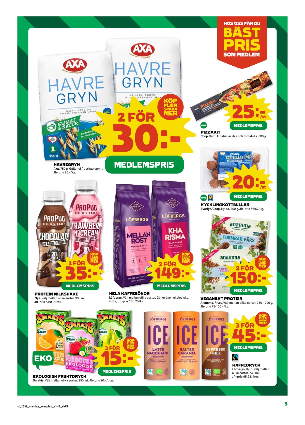 Se Coop reklamblad för vecka 32 på Kampanjveckan.se. Se bra erbjudanden på många varor, t.ex. fruktdryck smakis eller iskaffe löfbergs. Läs reklambladet här! Sida 5
