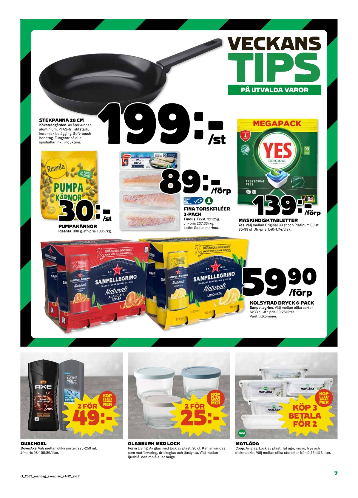 Se Coop reklamblad för vecka 32 på Kampanjveckan.se. Se bra erbjudanden på många varor, t.ex. duschtvål axe eller förvaringsburkar form living. Läs reklambladet här! Sida 7
