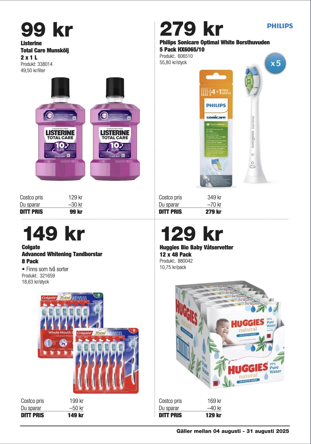 Se Costco reklamblad för vecka 33 på Kampanjveckan.se. Se bra erbjudanden på många varor, t.ex. tandborste colgate eller munskölj listerine. Läs reklambladet här! Sida 13
