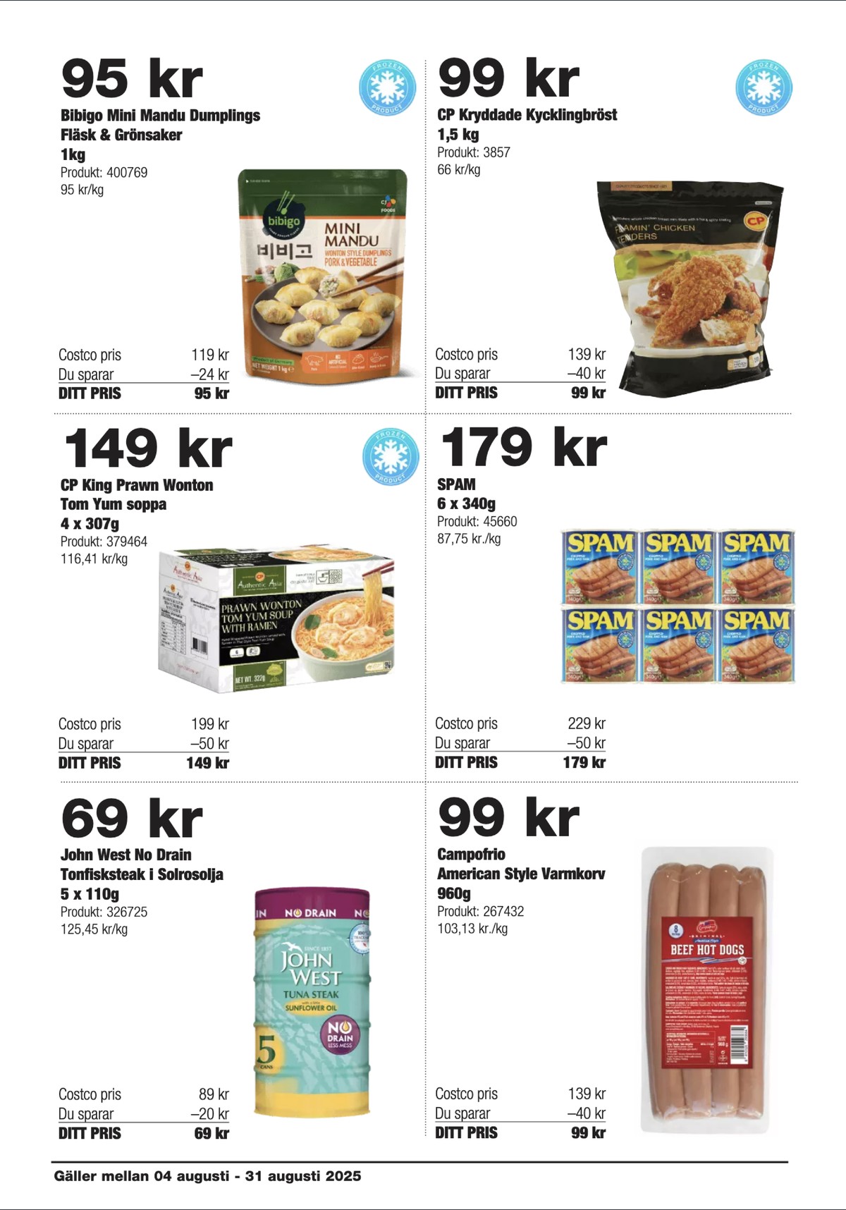Se Costco reklamblad för vecka 33 på Kampanjveckan.se. Se bra erbjudanden på många varor, t.ex. varmkorv campofrio eller hamburgare spam. Läs reklambladet här! Sida 8
