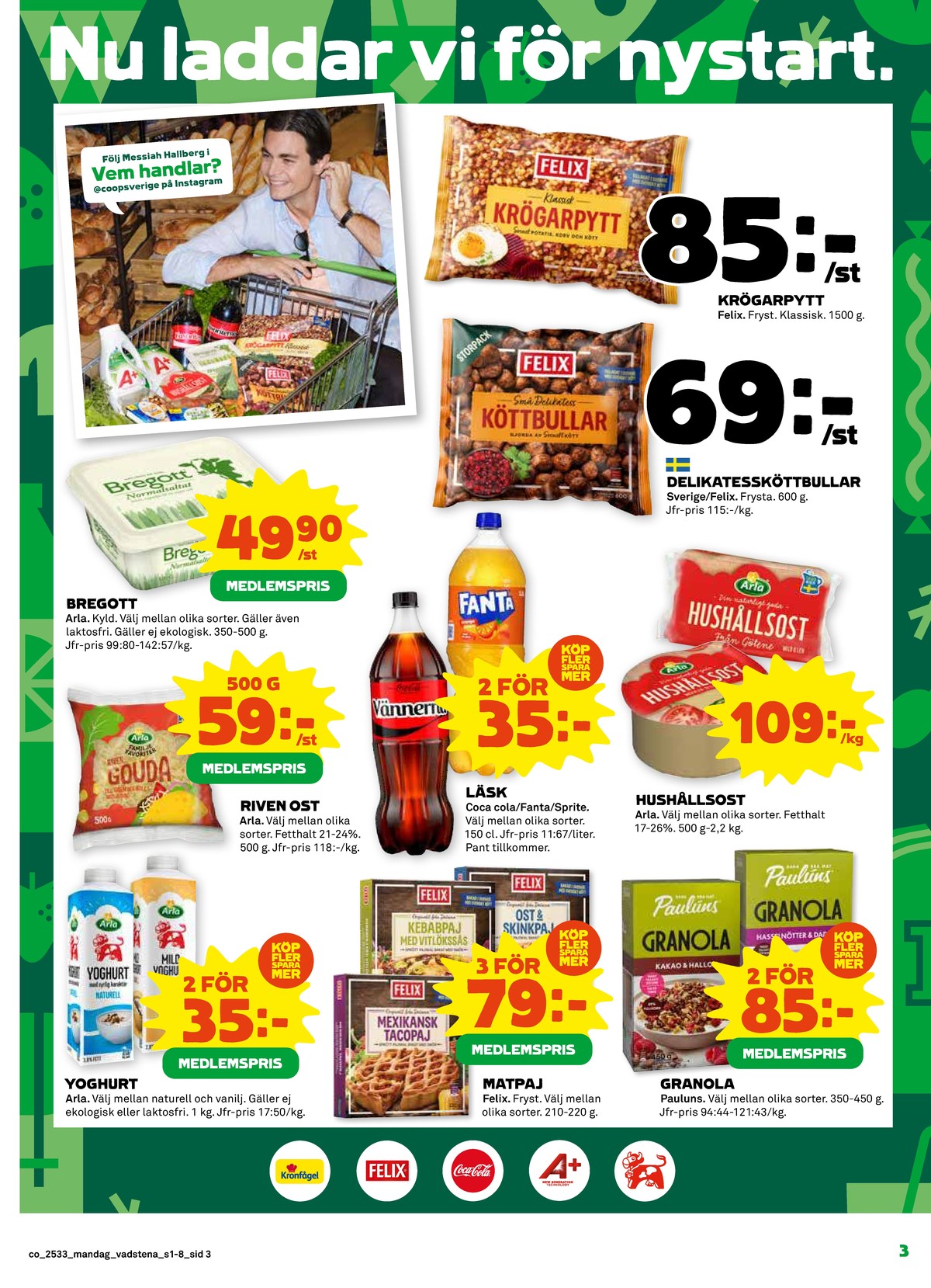 Se Coop reklamblad för vecka 33 på Kampanjveckan.se. Se bra erbjudanden på många varor, t.ex. smörvariant normalsaltat eller smörvariant normalsaltat. Läs reklambladet här! Sida 3

