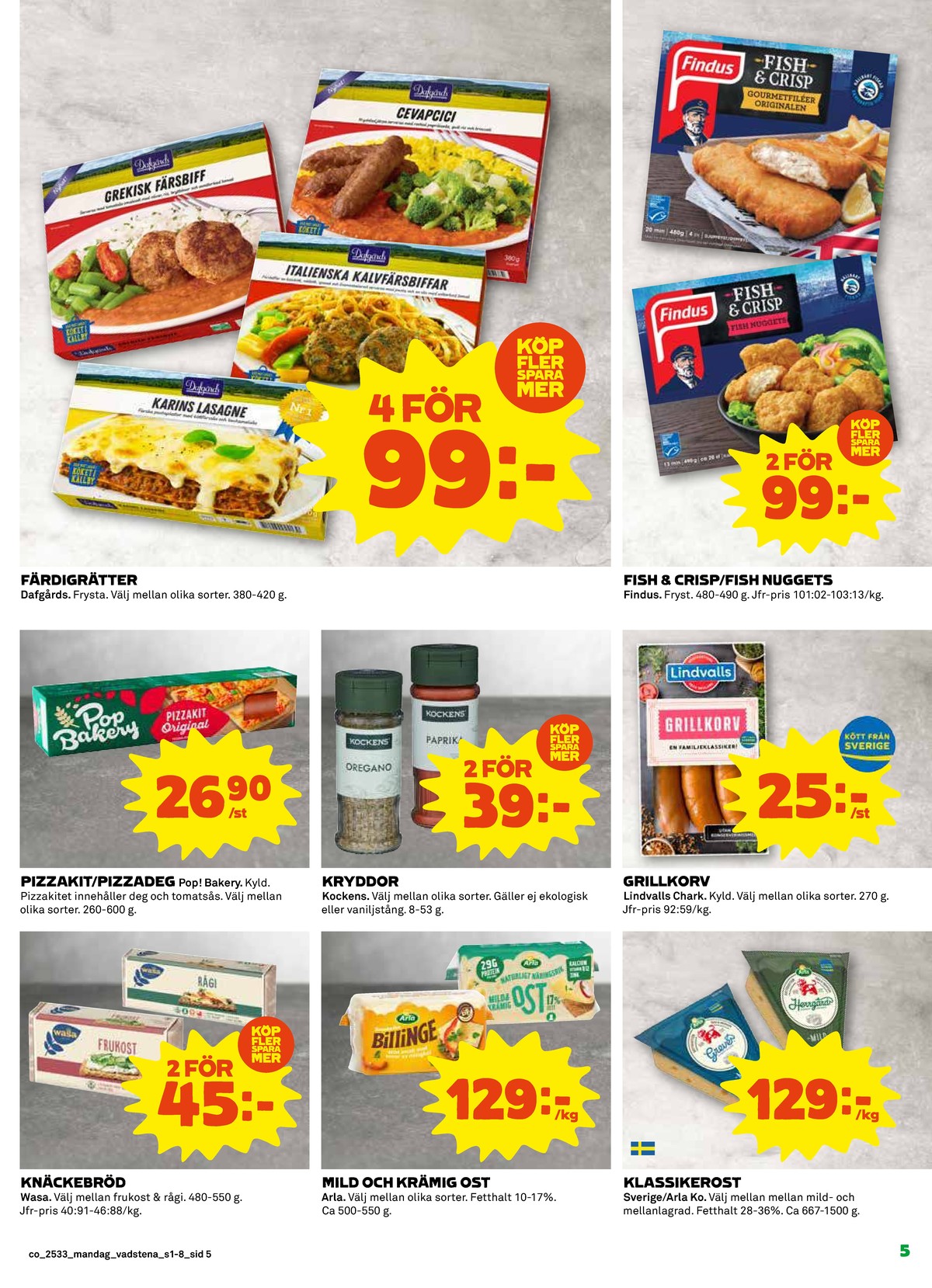 Se Coop reklamblad för vecka 33 på Kampanjveckan.se. Se bra erbjudanden på många varor, t.ex. knäckebröd rågi eller billinge smakrike. Läs reklambladet här! Sida 5
